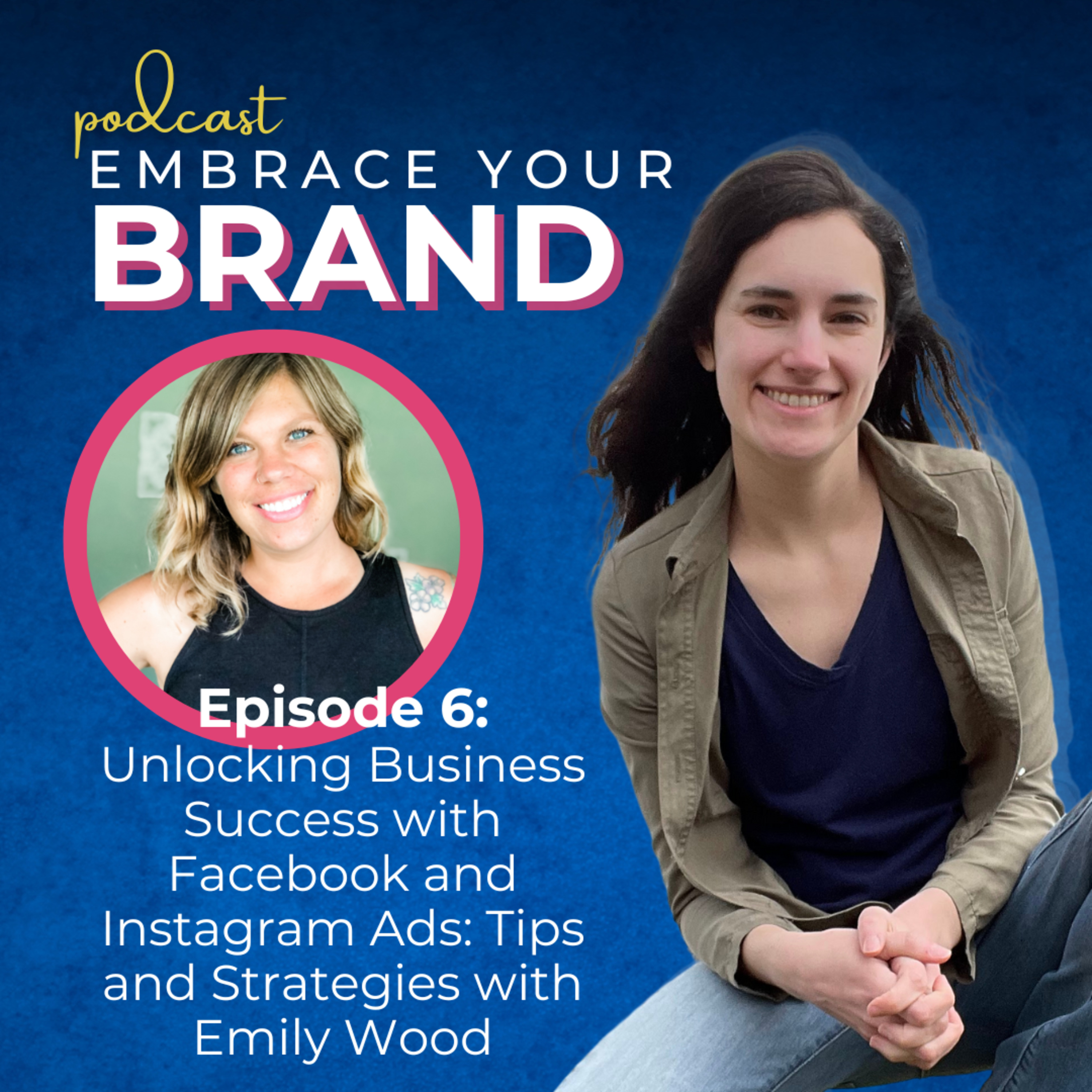 Ep. 6 - Unlocking Business Success with Facebook and Instagram Ads: Tips and Strategies with Emily Wood episode artwork
