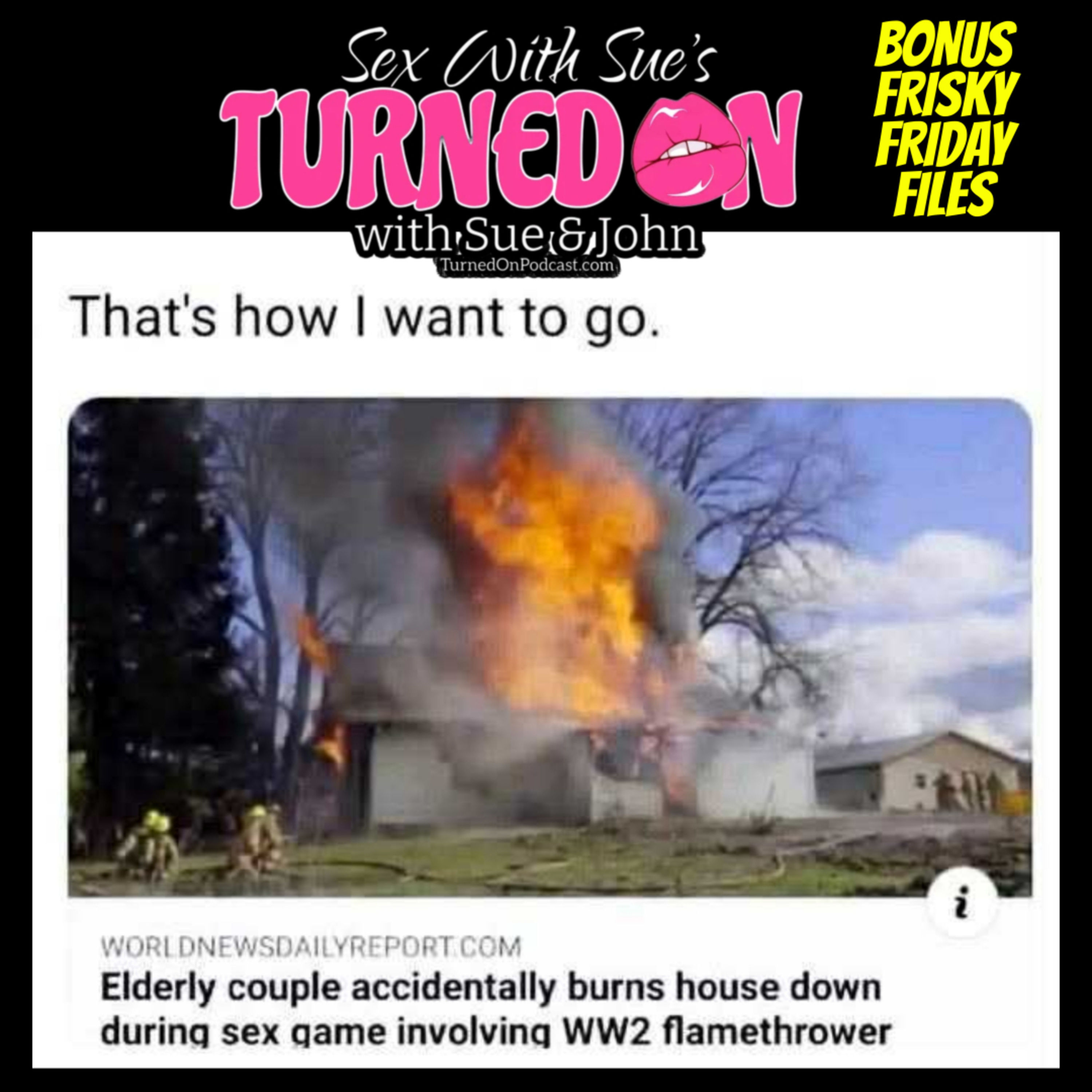 A Flamethrower & Sex - The Frisky Friday Files