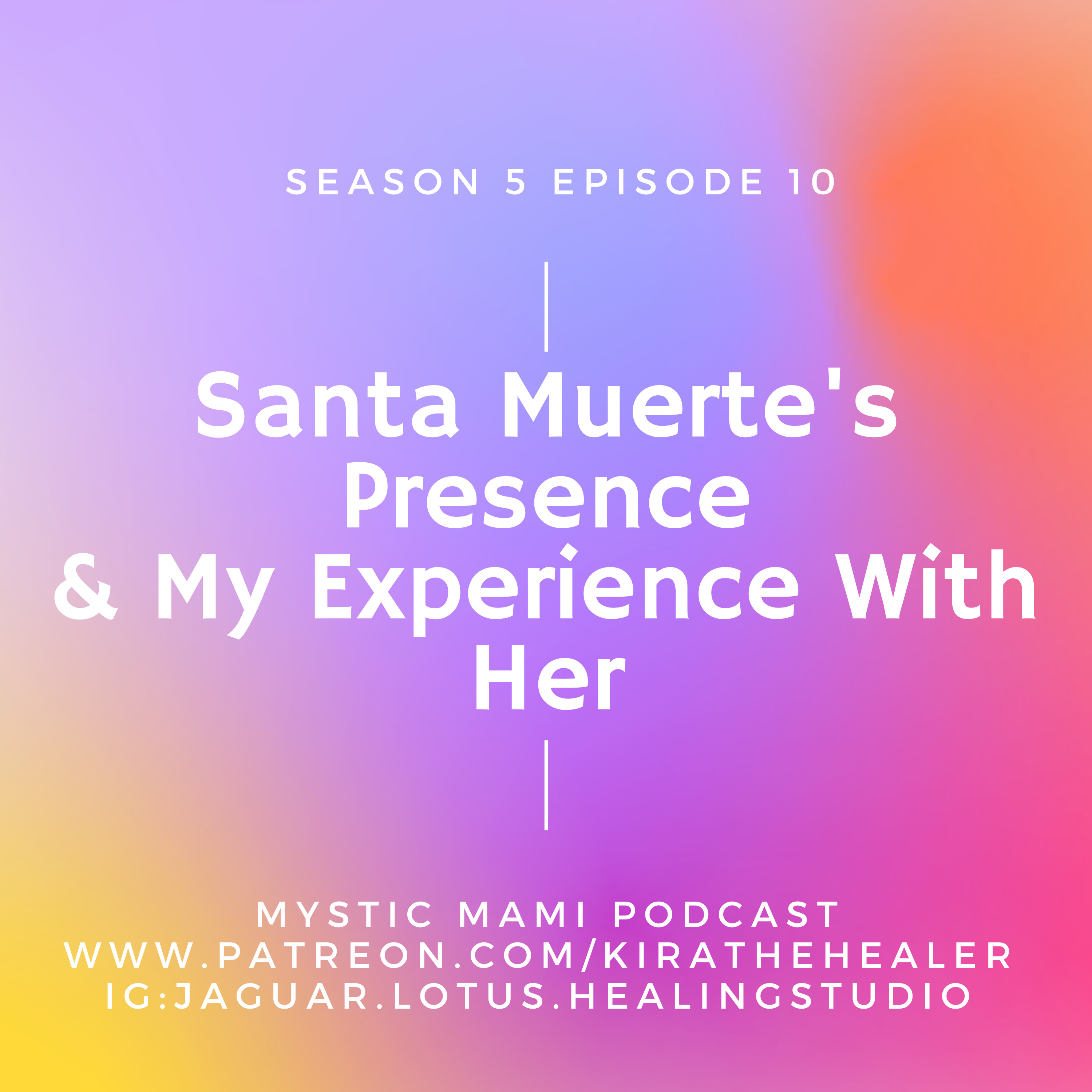 Season 5 Episode 10: Santa Muerte's Presence & My Experience With Her episode artwork