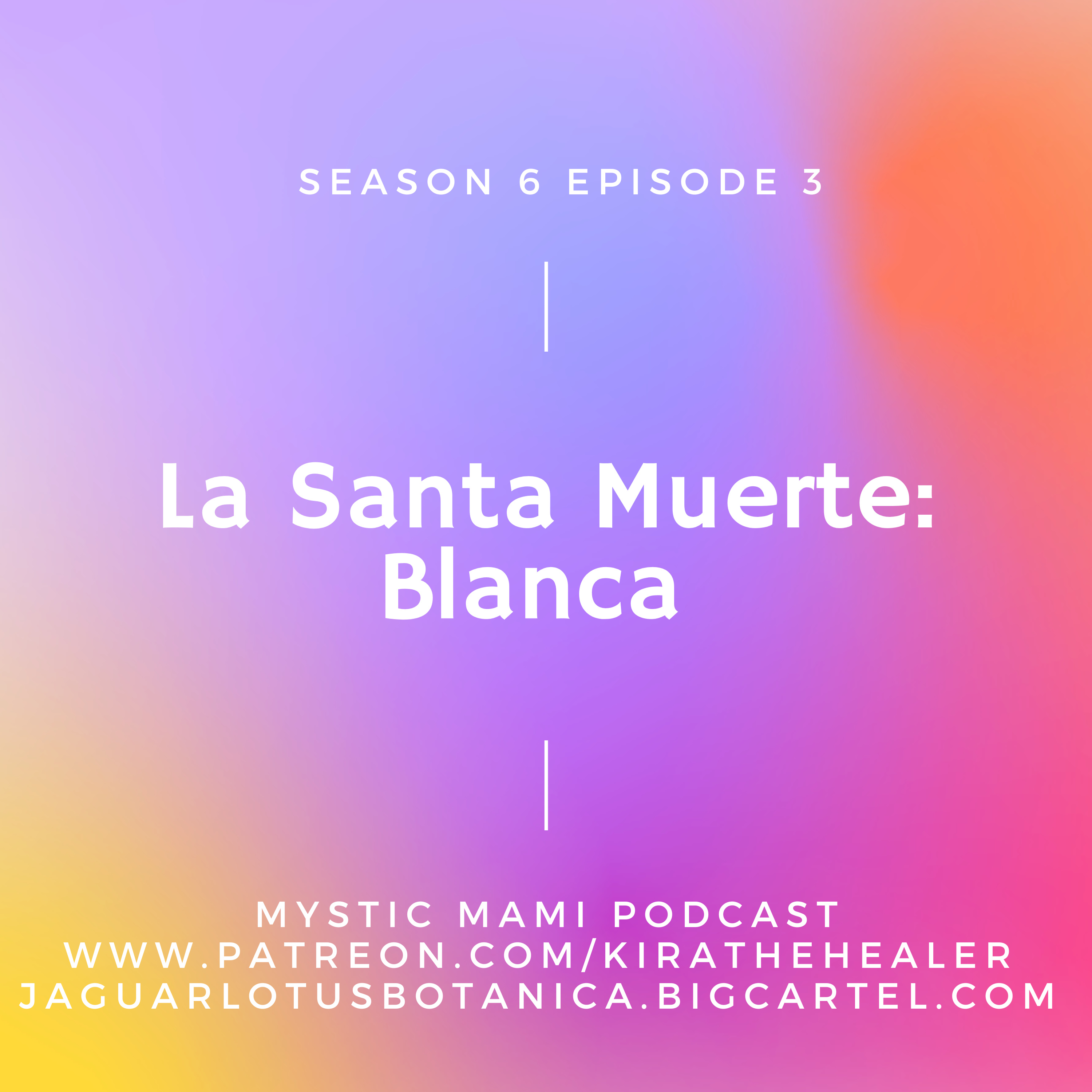 Season 6 Episode 4: La Santa Muerte- Blanca episode artwork