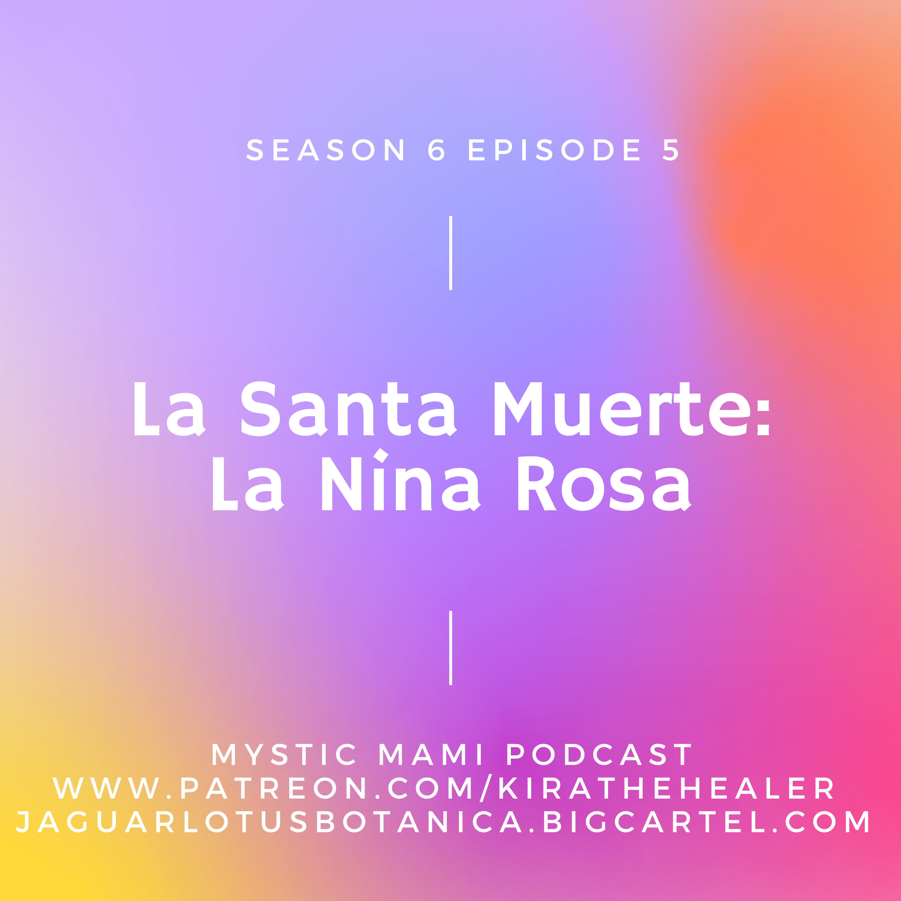 Season 6 Episode 5: Santa Muerte- La Nina Rosa episode artwork