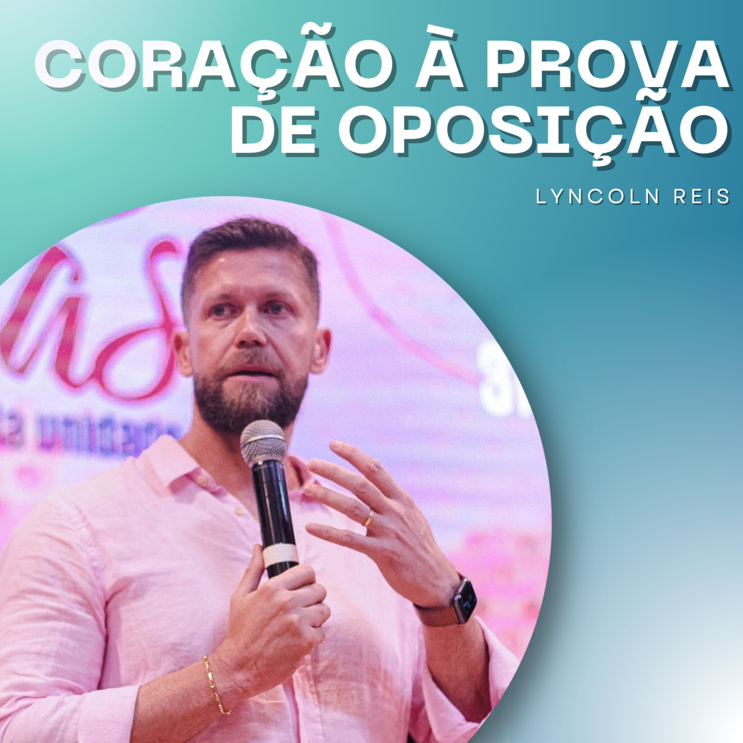 Lyncoln Reis | Coração à Prova de Oposição (1Ts 5.16-24) episode artwork