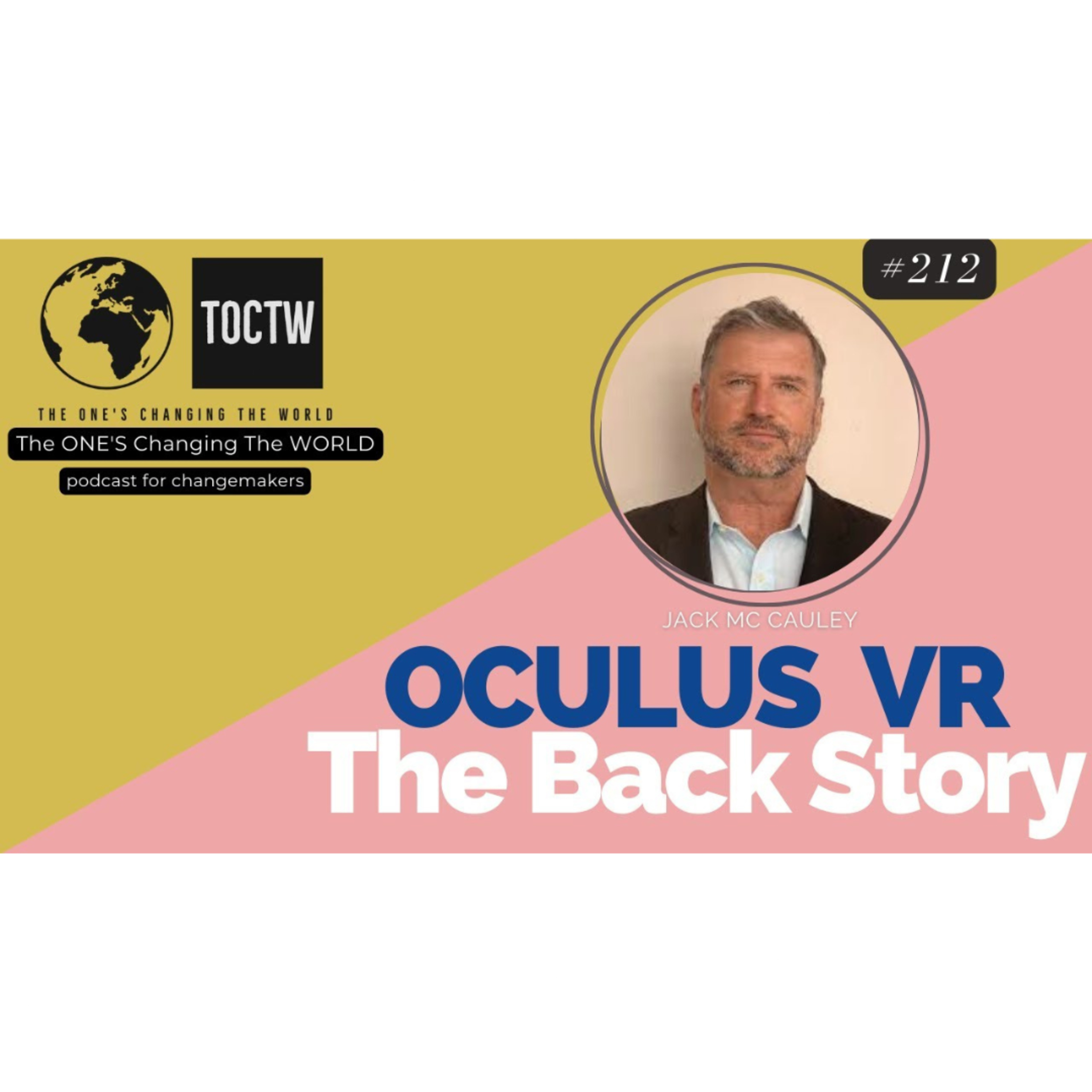 OCULUS VR GARAGE TO A GLOBAL PHENOMENON - JACK MCCAULEY-CO-FOUNDER: OCULUS VR
