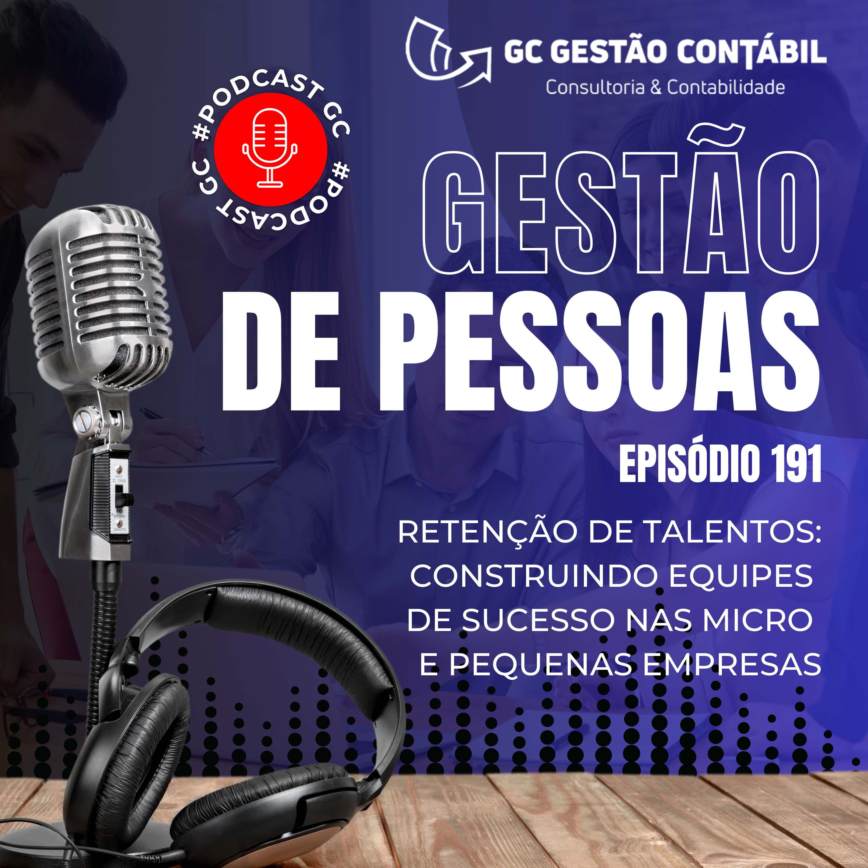 #PodCastGC 191: Retenção de Talentos: Construindo equipes de sucesso nas micro e pequenas empresas episode artwork