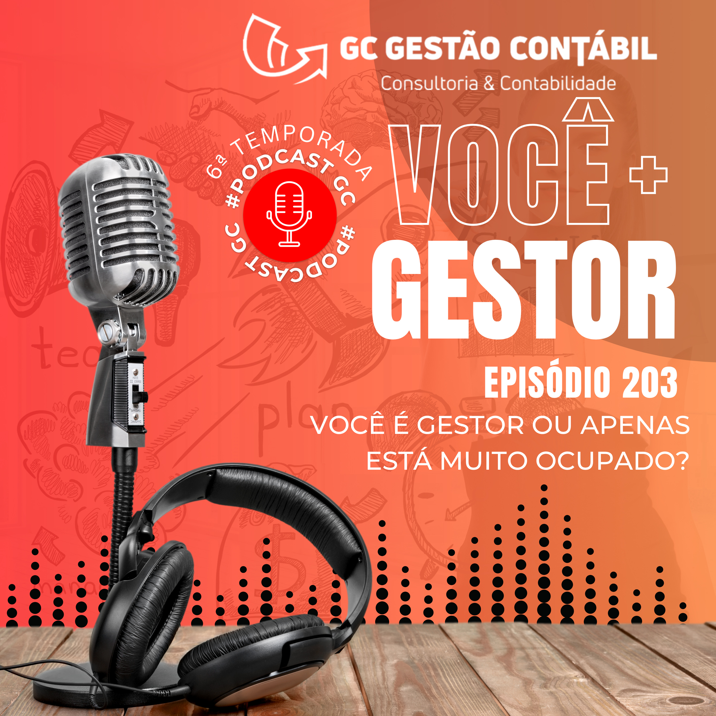 #PodCastGC 203: Você é gestor ou apenas está muito ocupado?