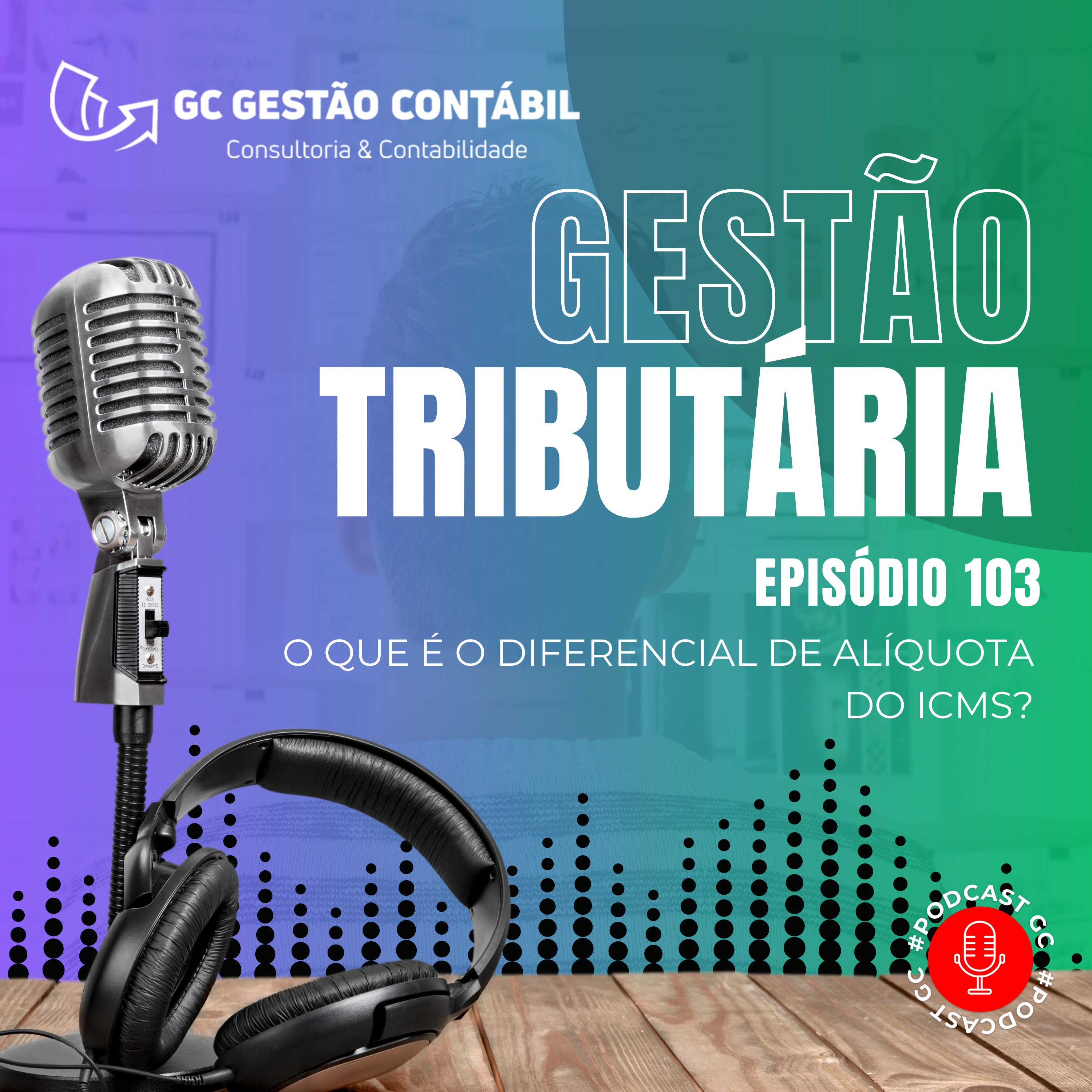 #PodCastGC 103 - O que é o diferencial de alíquota do ICMS?