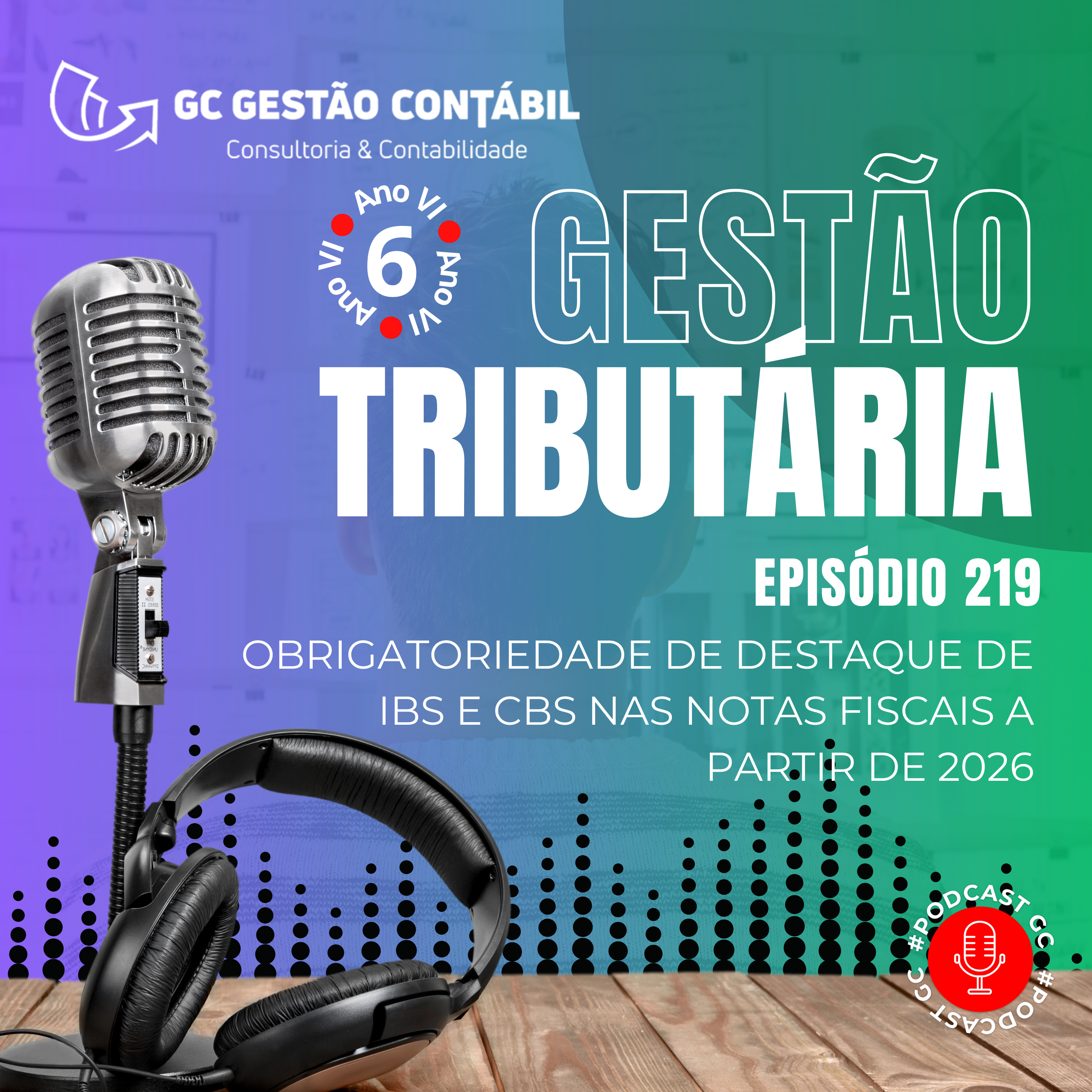 #PodCastGC 219: Obrigatoriedade de destaque de IBS e CBS nas notas fiscais a partir de 2026