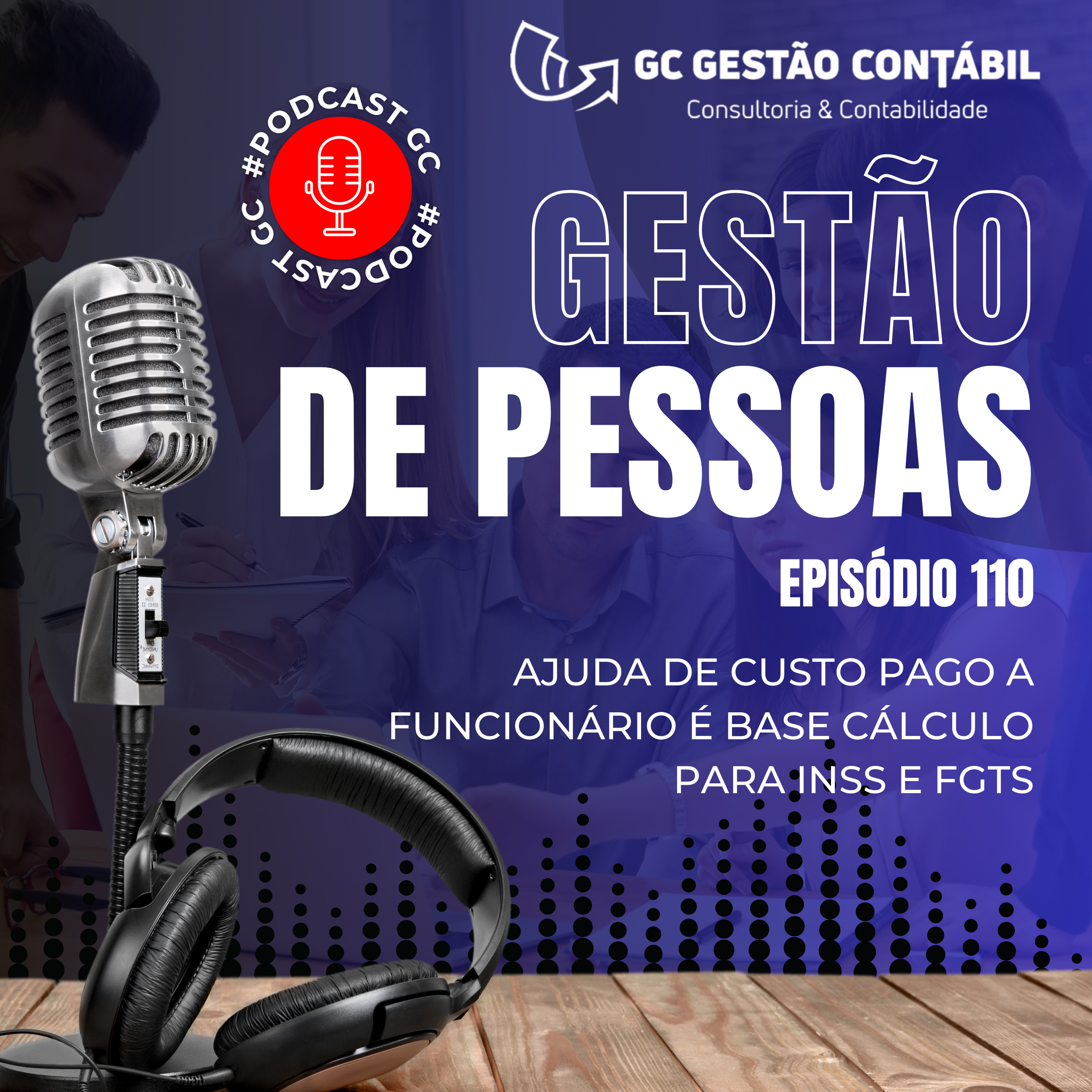 #PodCastGC 110: Ajuda de custo pago a funcionário é base cálculo para INSS e FGTS