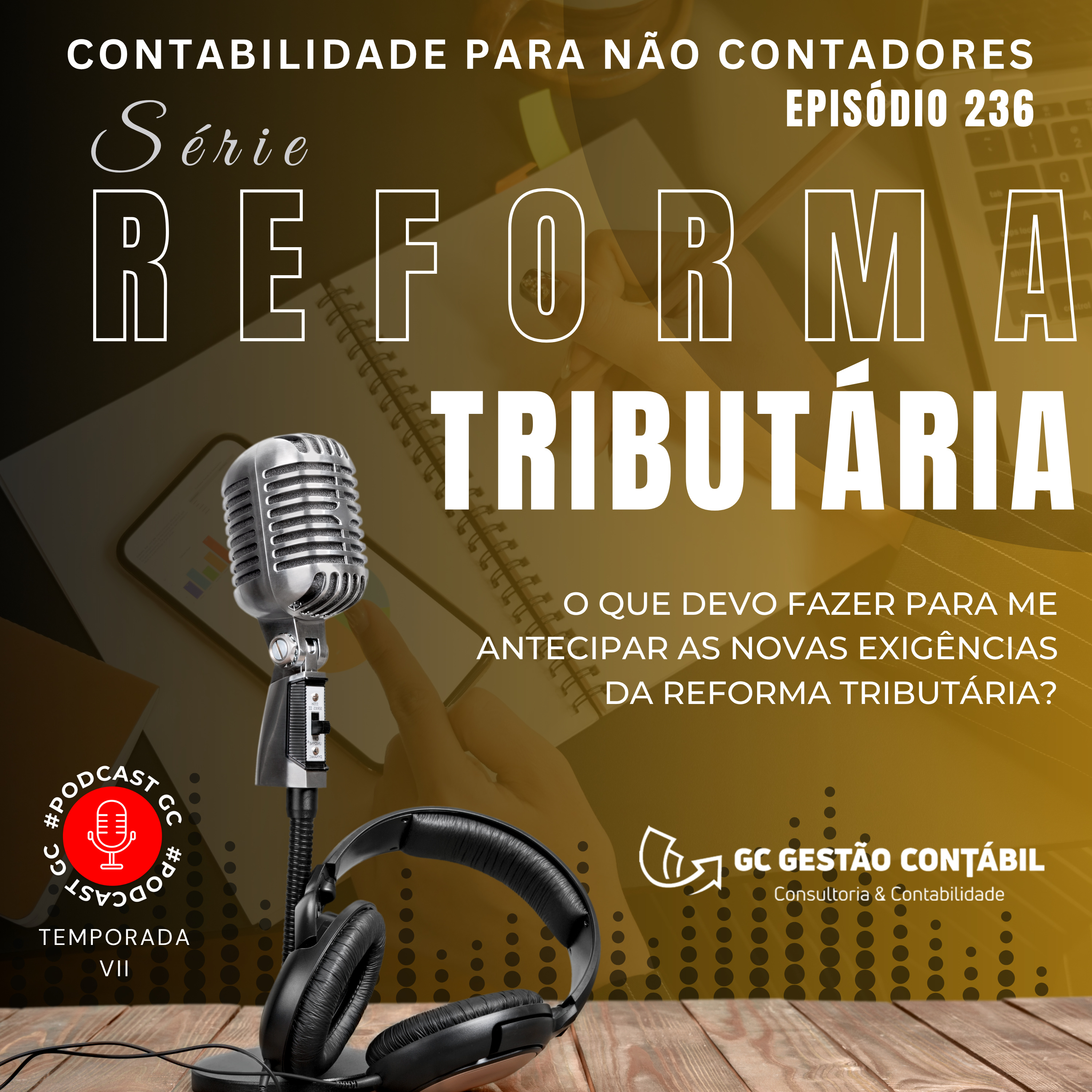 #PodCastGC 236: O que devo fazer para me antecipar as novas exigências da reforma tributária? episode artwork