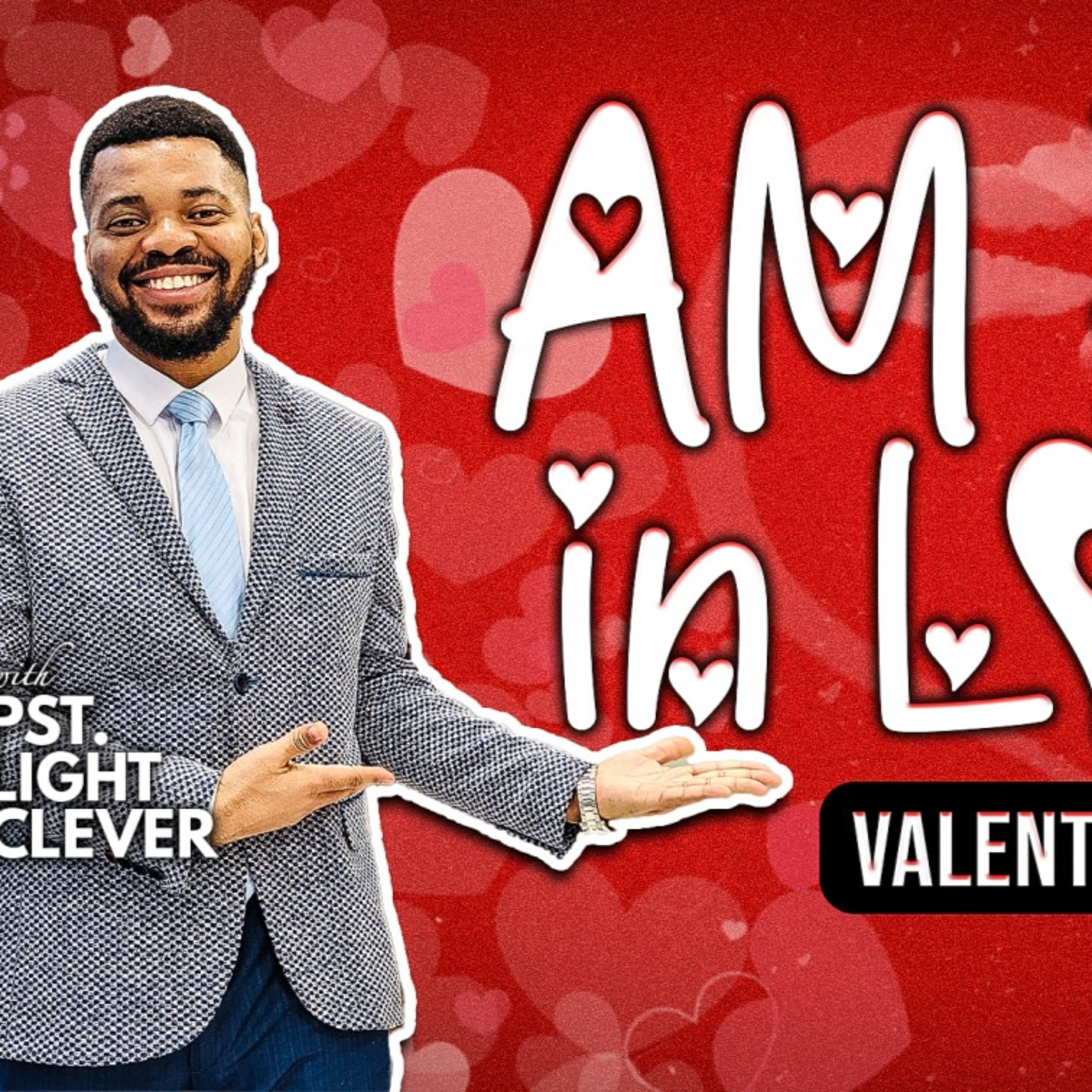 AM I IN LOVE?. Love Sunday. Dr. Pst. Light Clever. Valentine Special.