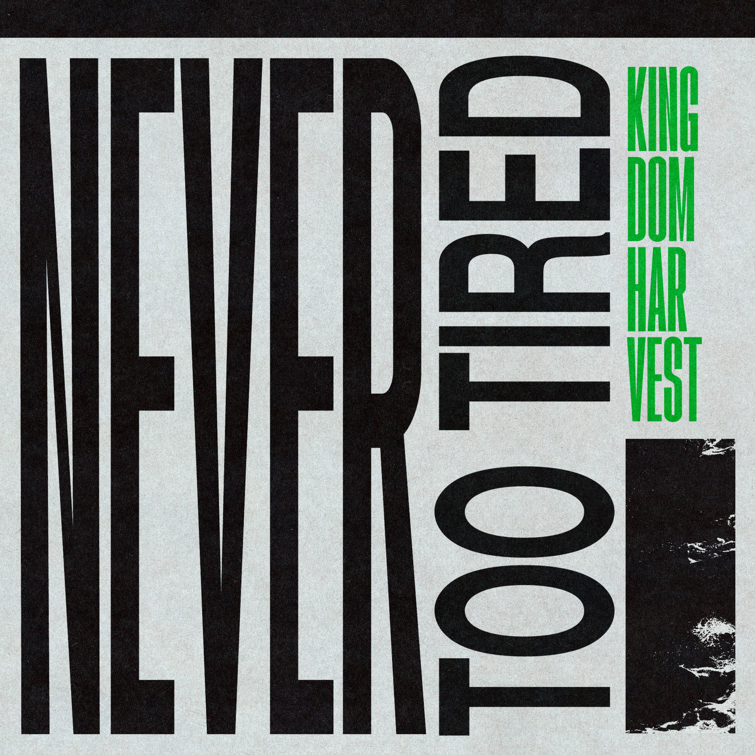 Never Too Tired - Kingdom Harvest