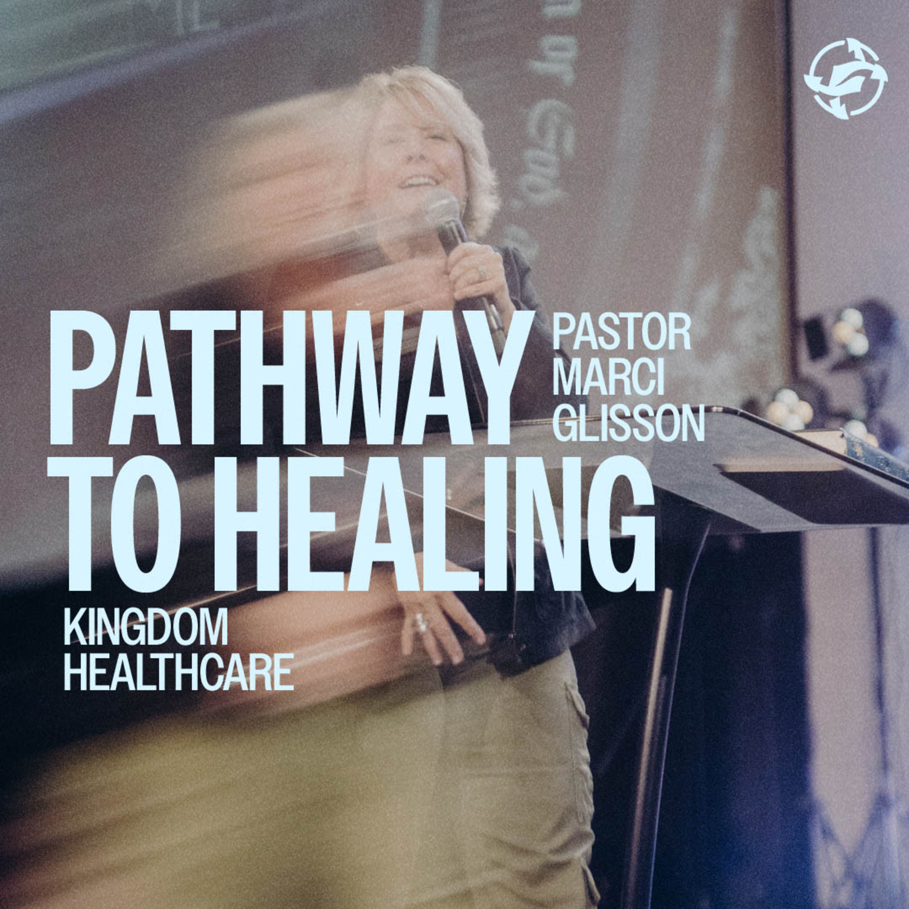 Pathway to Healing - Kingdom Healthcare with Pastor Marci Glisson episode artwork