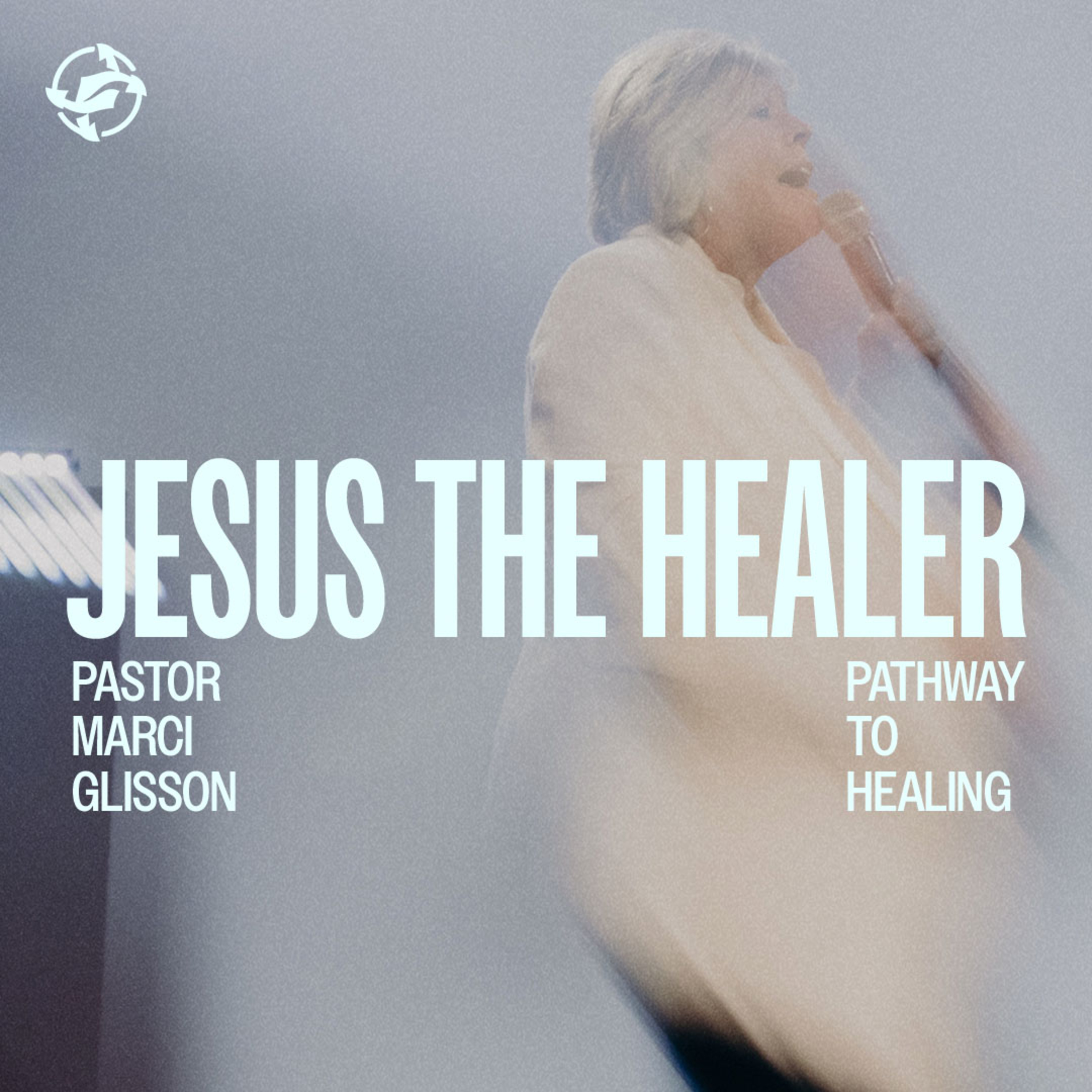 Jesus the Healer - Pathway to Healing with Pastor Marci Glisson
