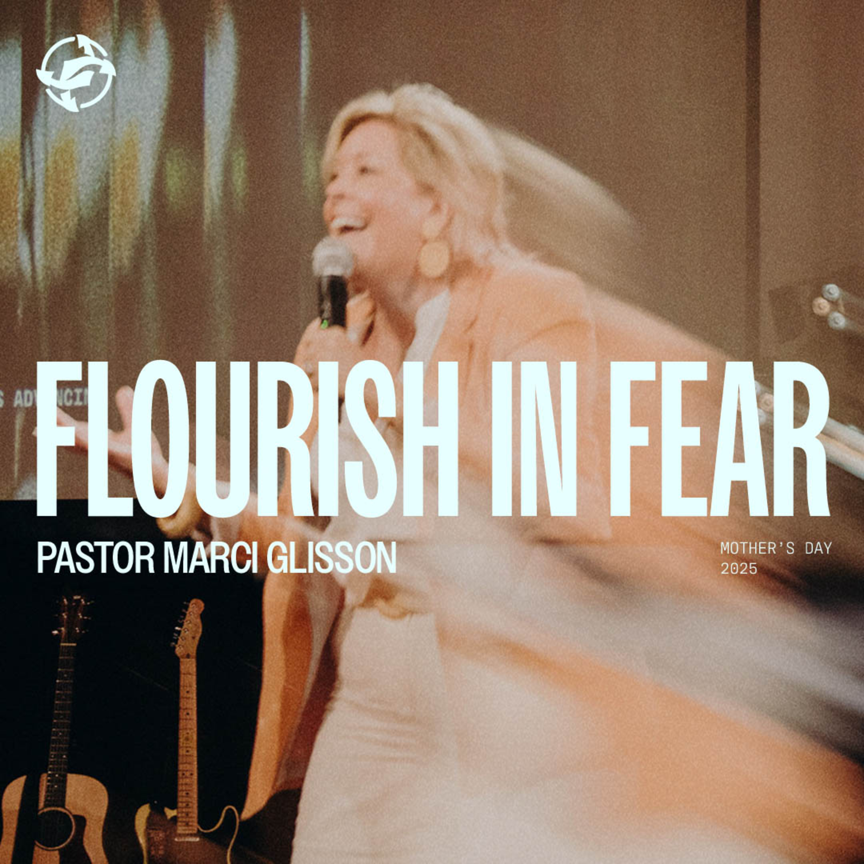 Flourish in Fear - Mother's Day 2025 with Pastor Marci Glisson