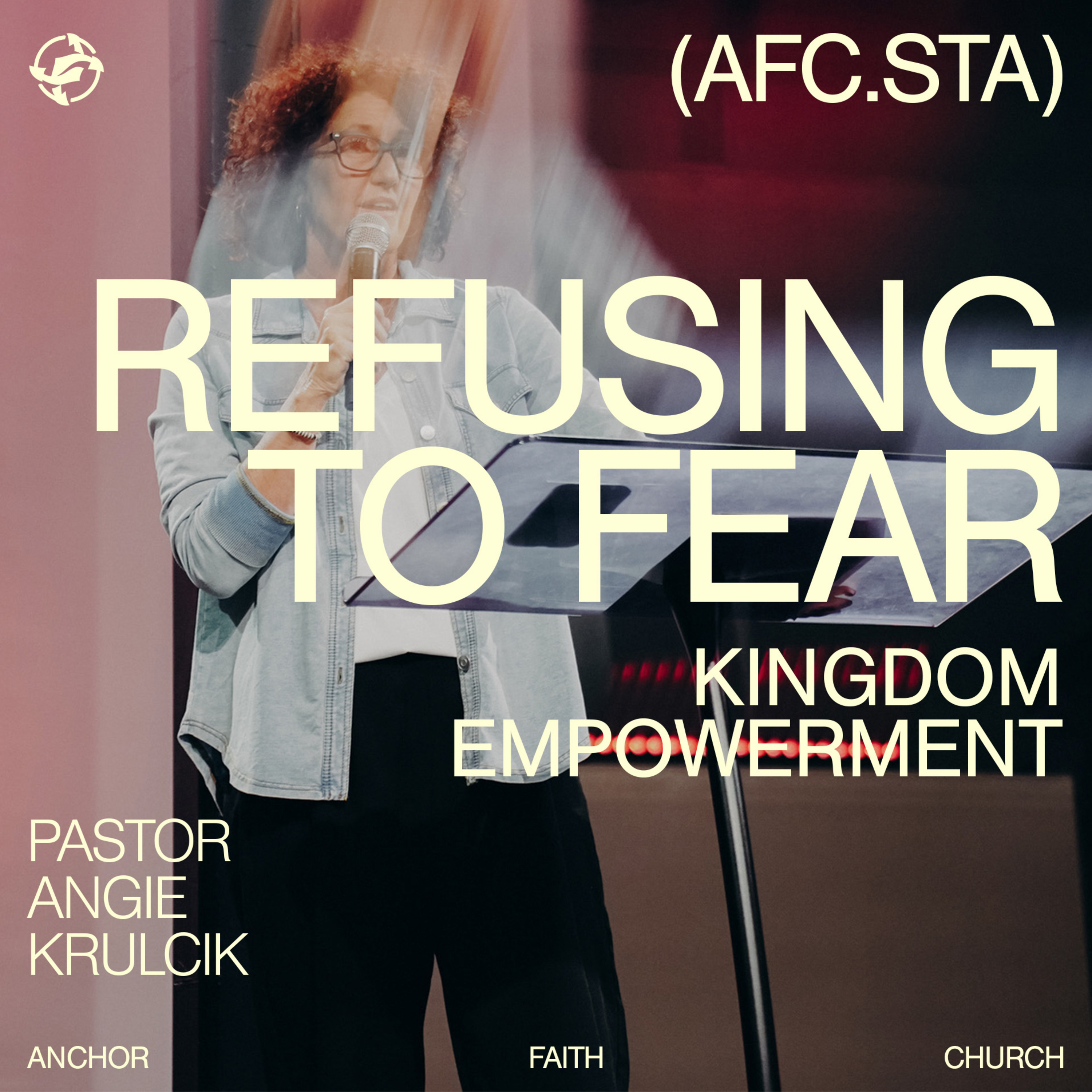 Refusing to Fear - Kingdom Empowerment with Pastor Angie Krulcik