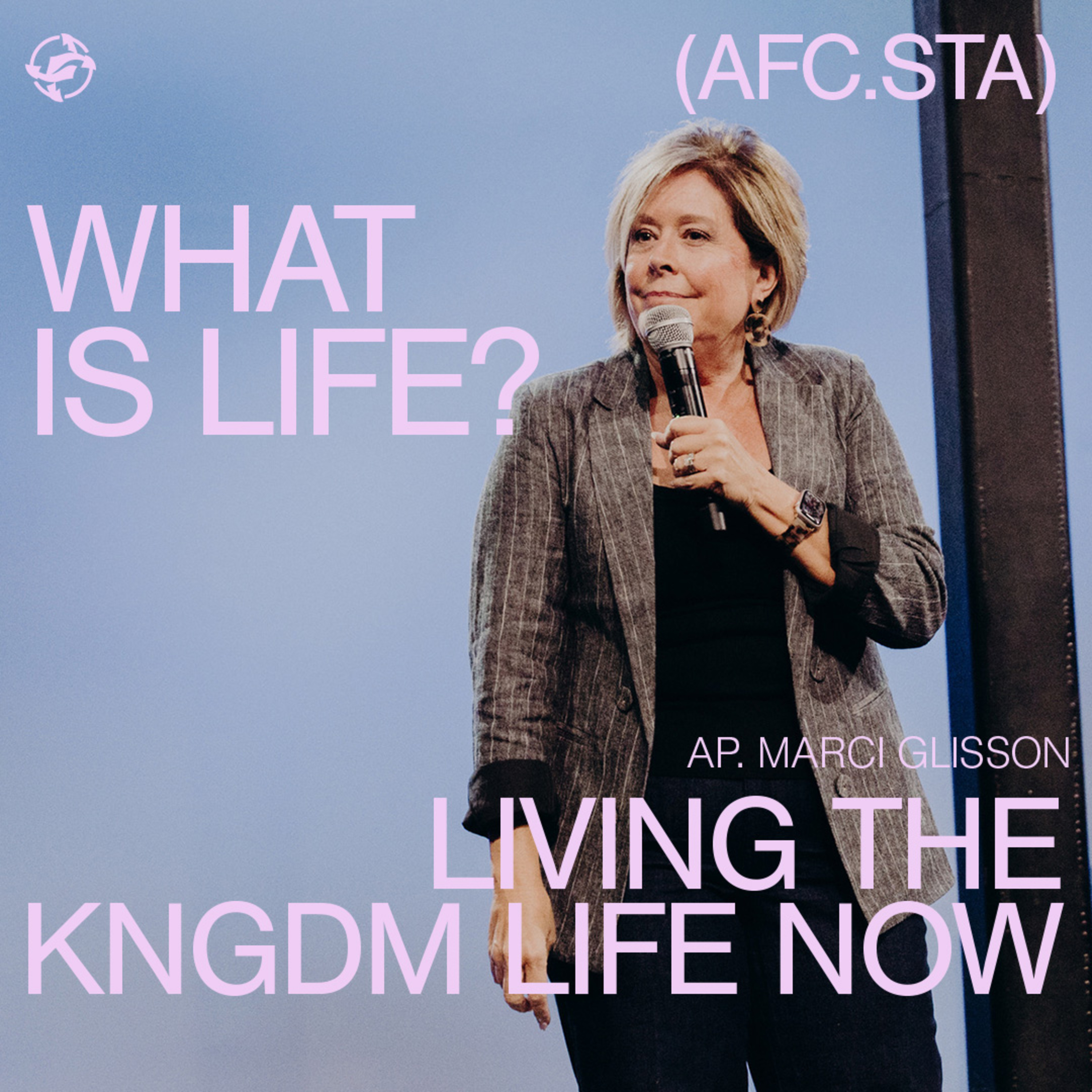 What Is Life - Living The Kingdom Life Now with Ap. Marci Glisson