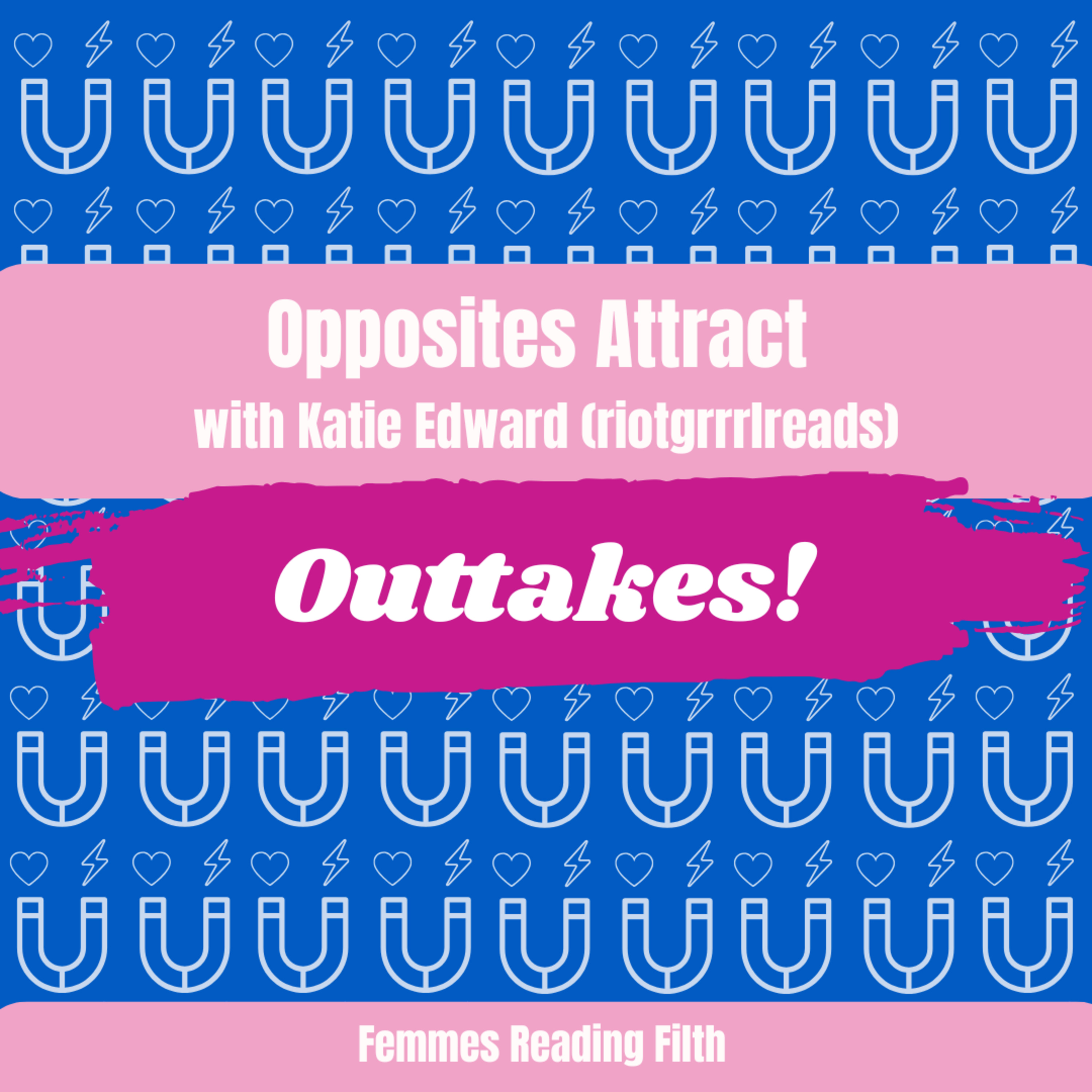 Outtakes from Opposites Attract with Katie Edward episode artwork