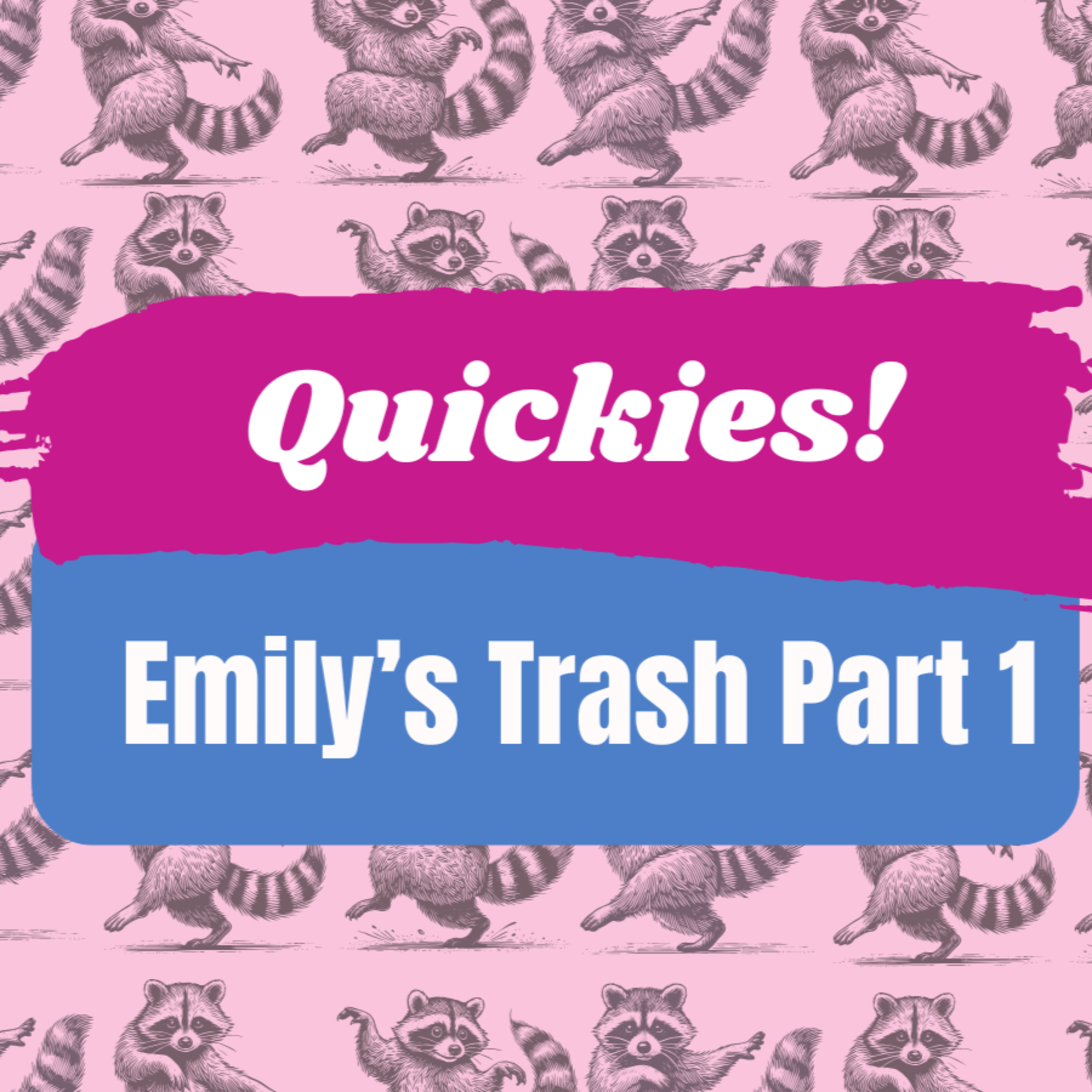 Quickies! Emily's Trash (Part 1) episode artwork