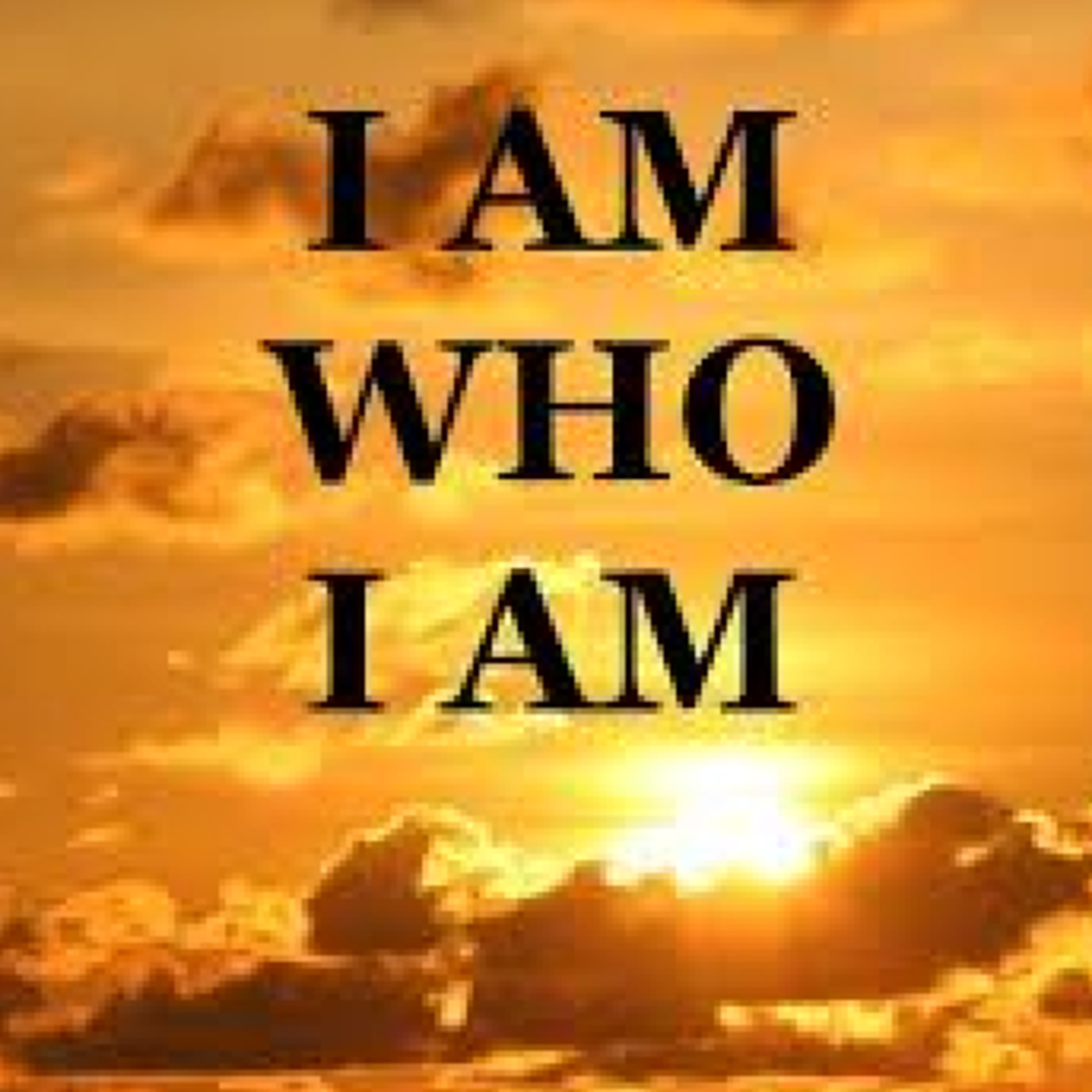 I AM WHO I AM
