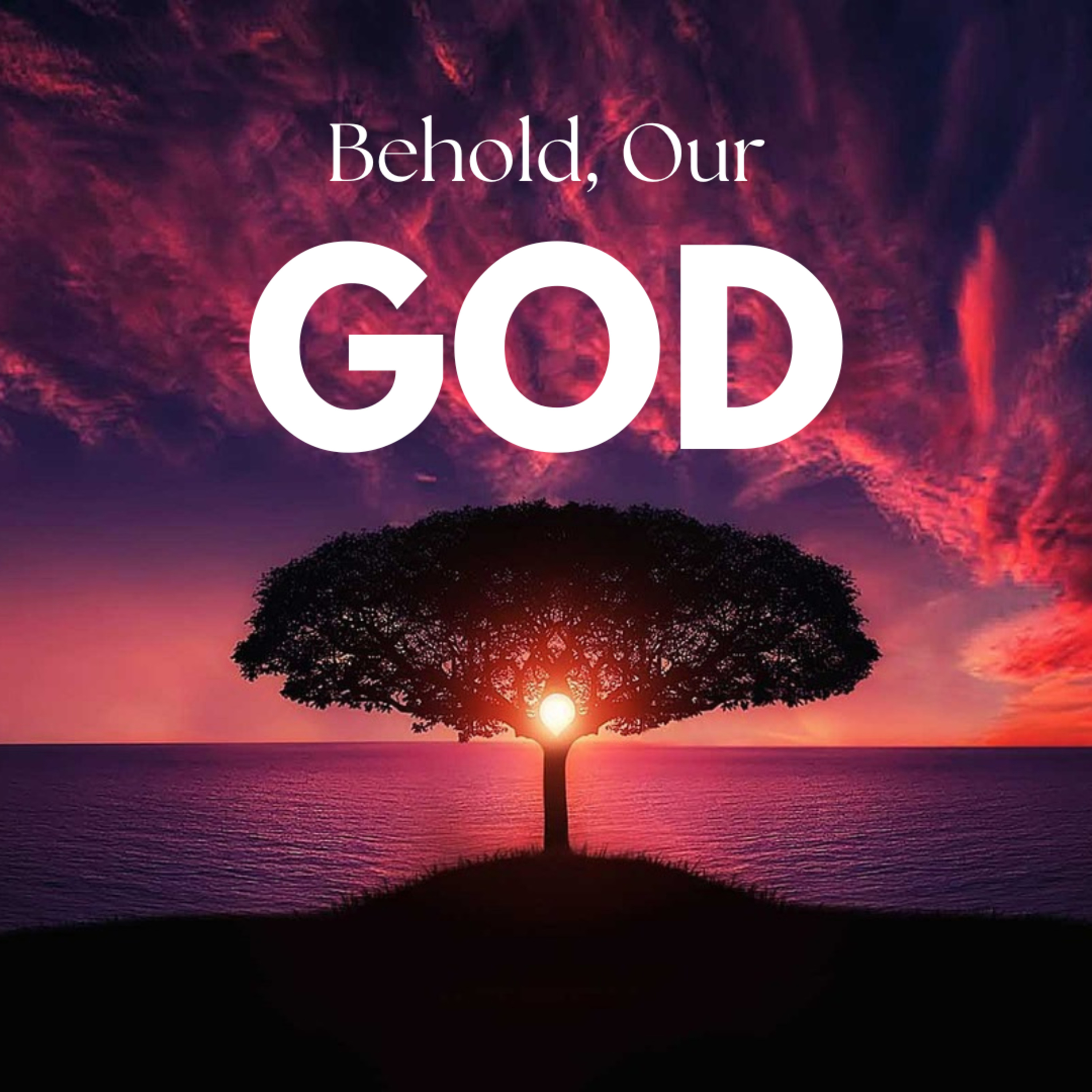 Behold our God