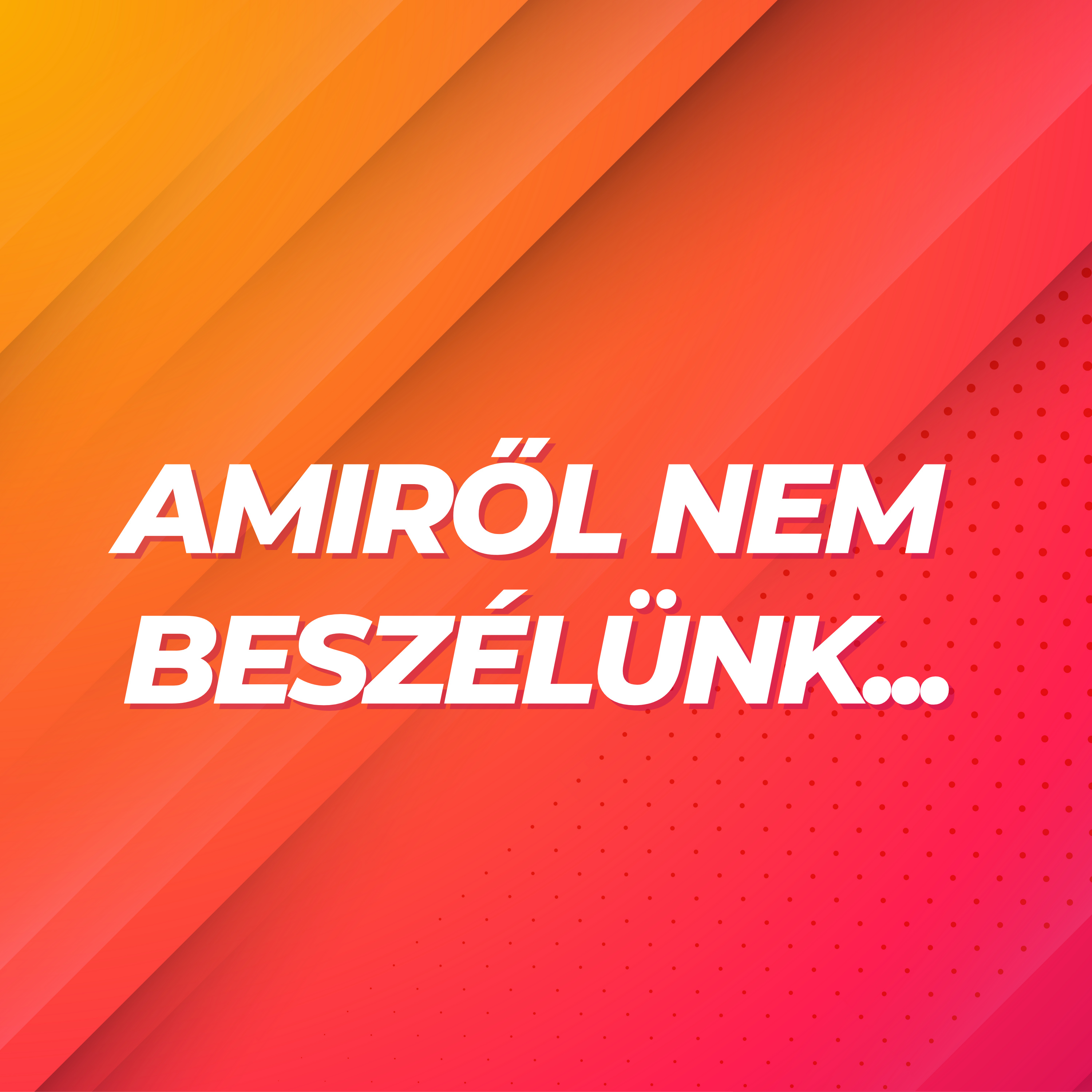 Amiről nem beszélünk...