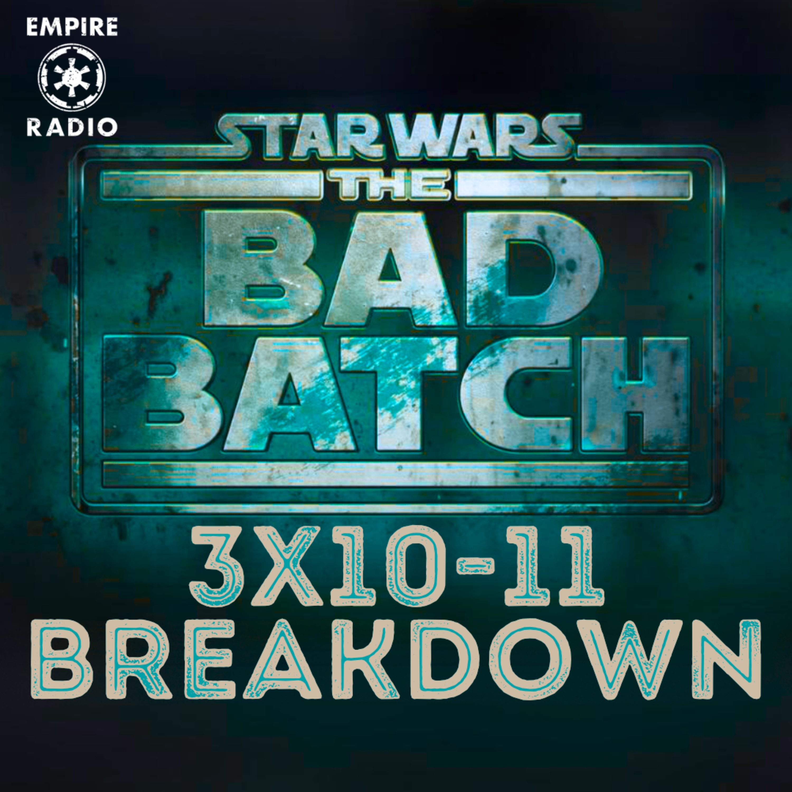 The Bad Batch: Season 3 Episodes 10 & 11 (Podcast Ep. #250) episode artwork