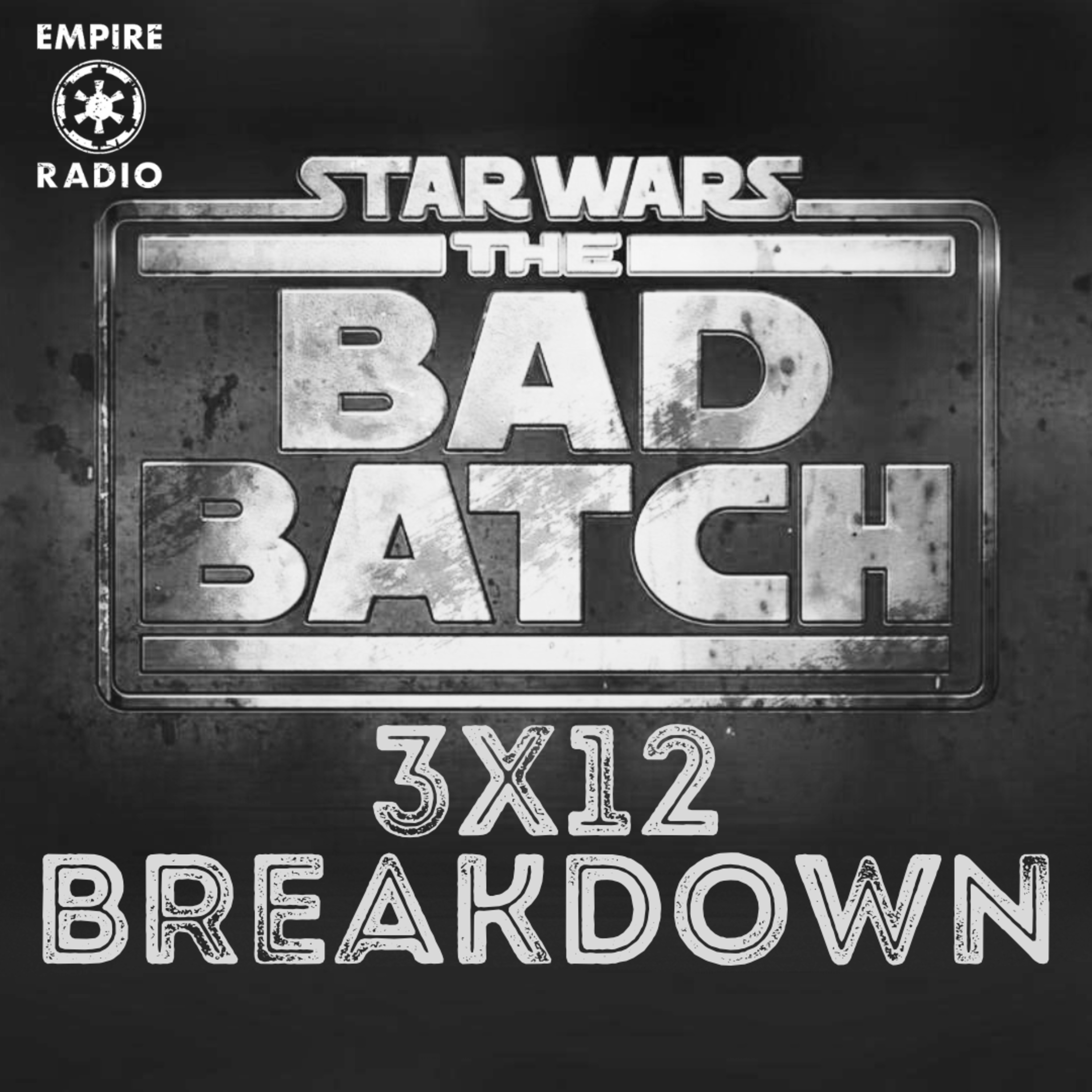 The Bad Batch: Season 3 Episode 12 (Podcast Ep. #252) episode artwork
