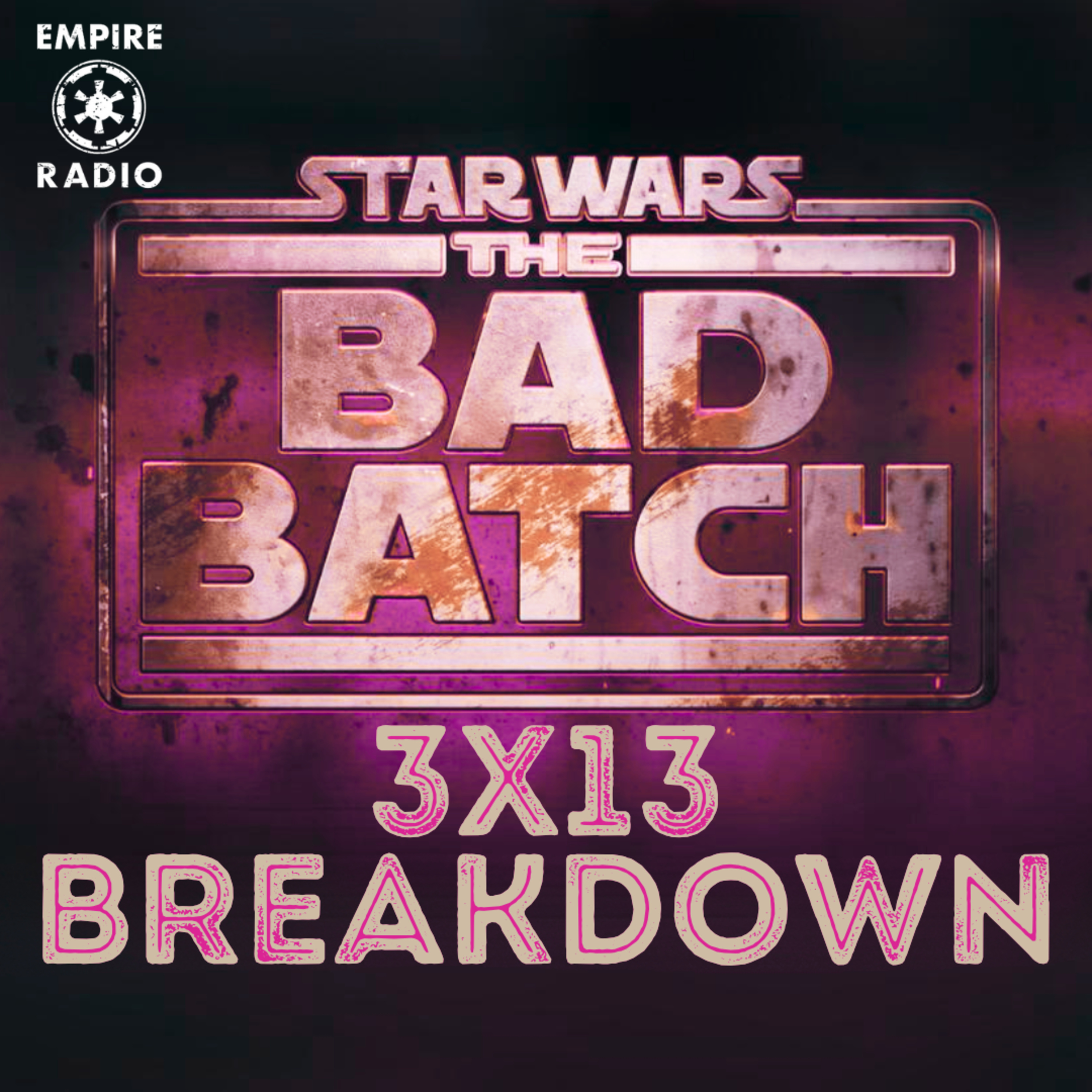 The Bad Batch: Season 3 Episode 13 (Podcast Ep. #253) episode artwork