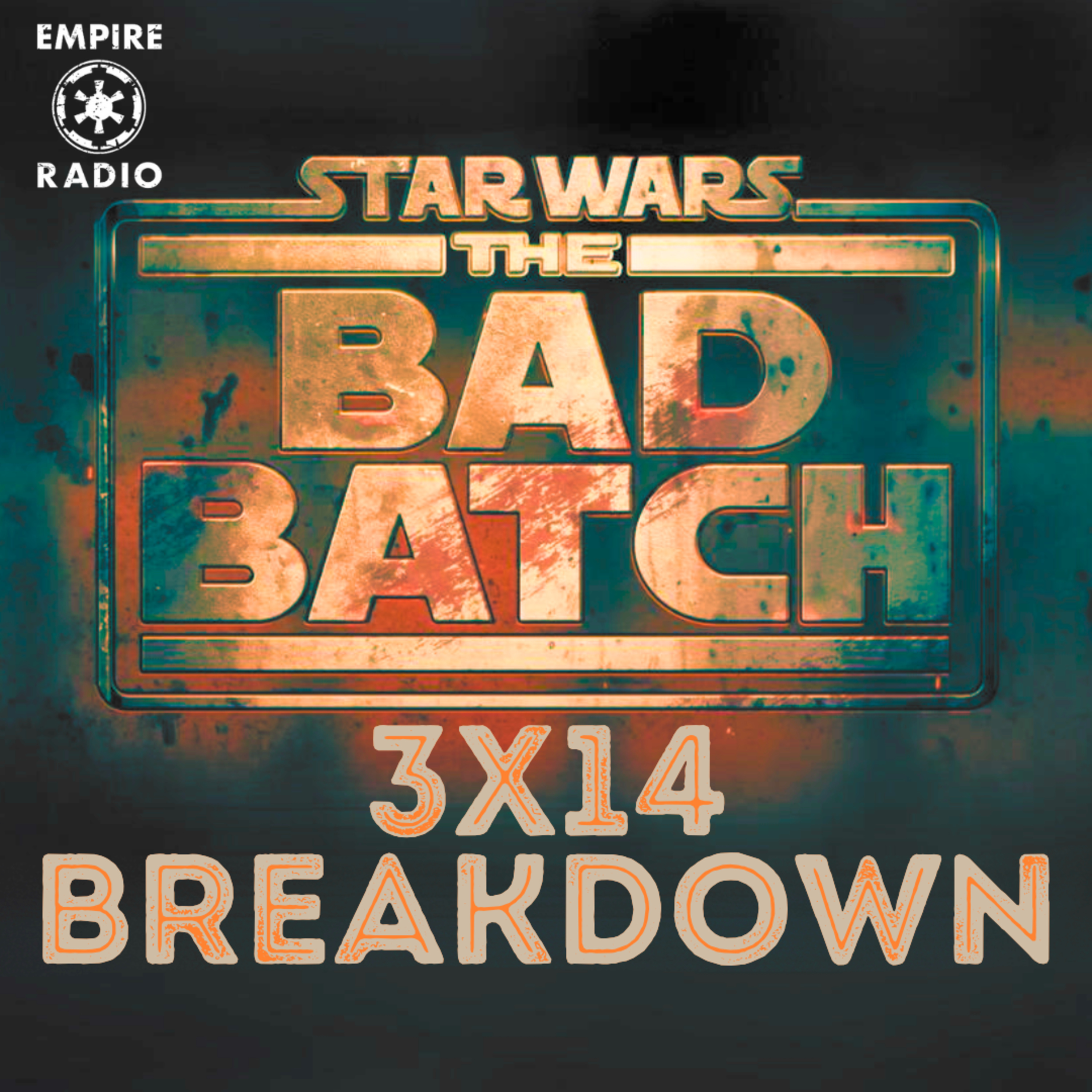 The Bad Batch: Season 3 Episode 14 (Podcast Ep. #254) episode artwork