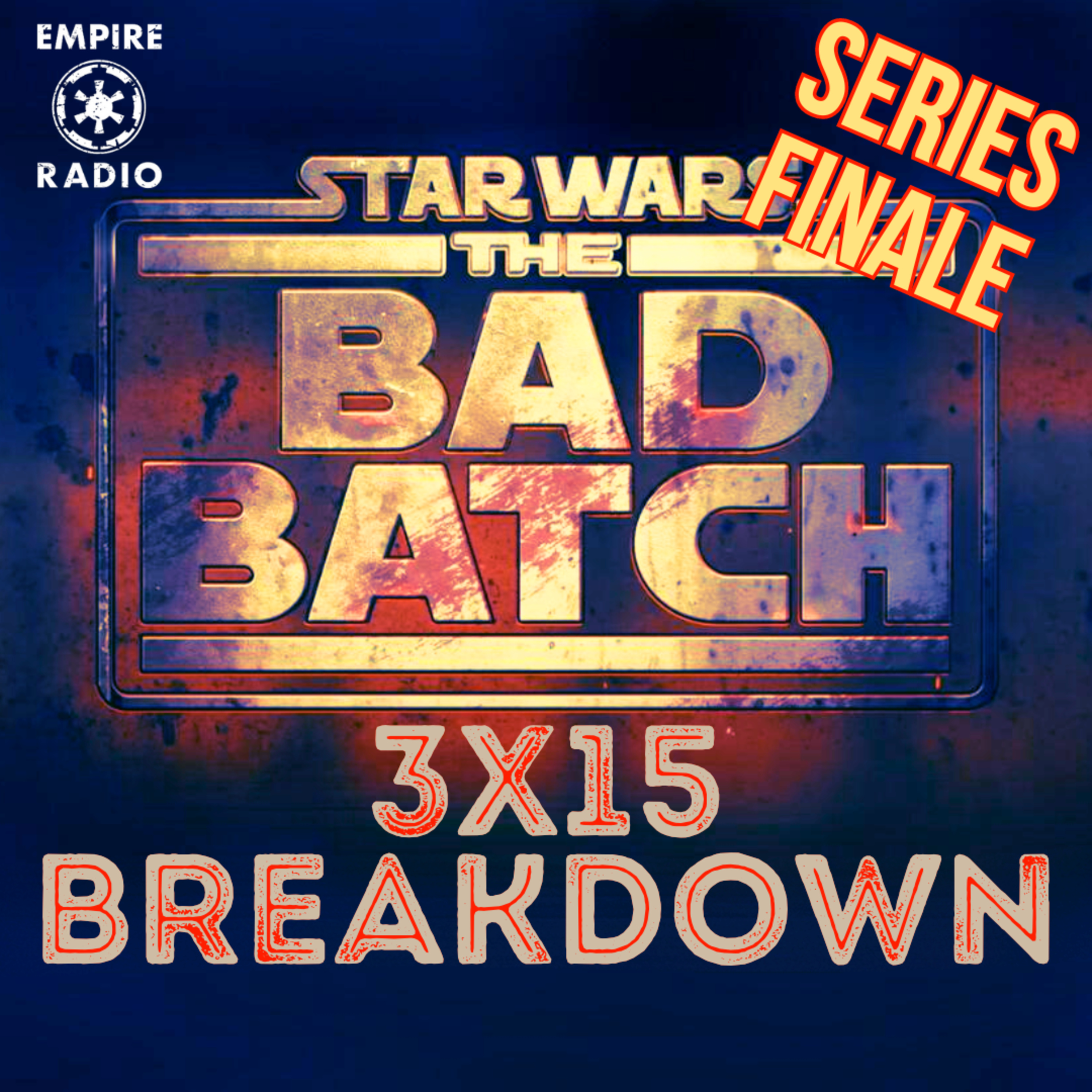 The Bad Batch: Season 3 Episode 15 | SERIES FINALE (Podcast Ep. #255) episode artwork
