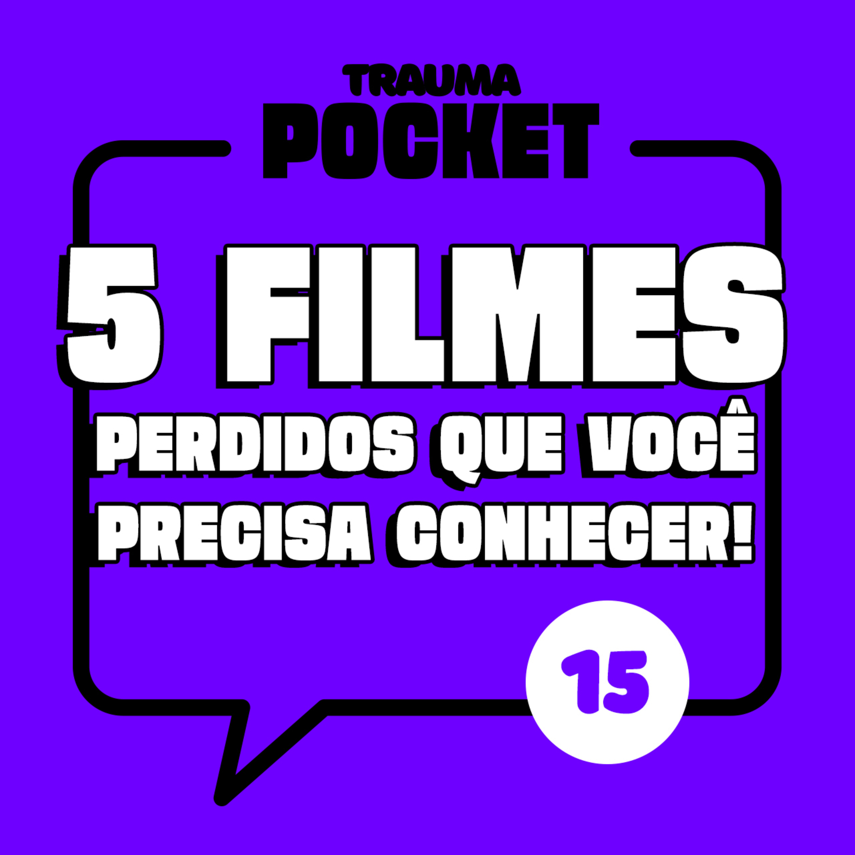 #15 Trauma Pocket: 5 filmes perdidos que você precisa conhecer
