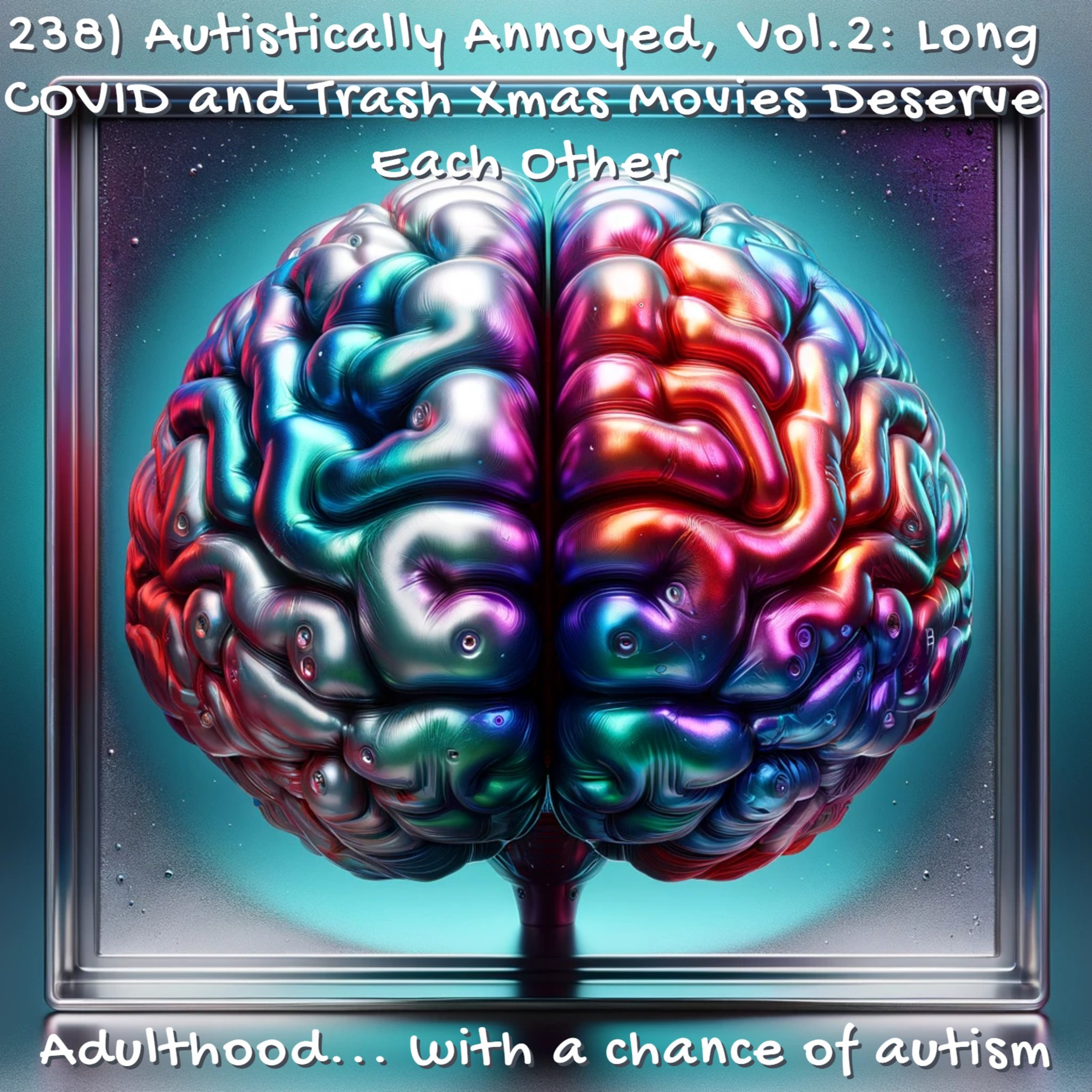 238) Autistically Annoyed, Vol.2: Long COVID and Trash Xmas Movies Deserve Each Other episode artwork