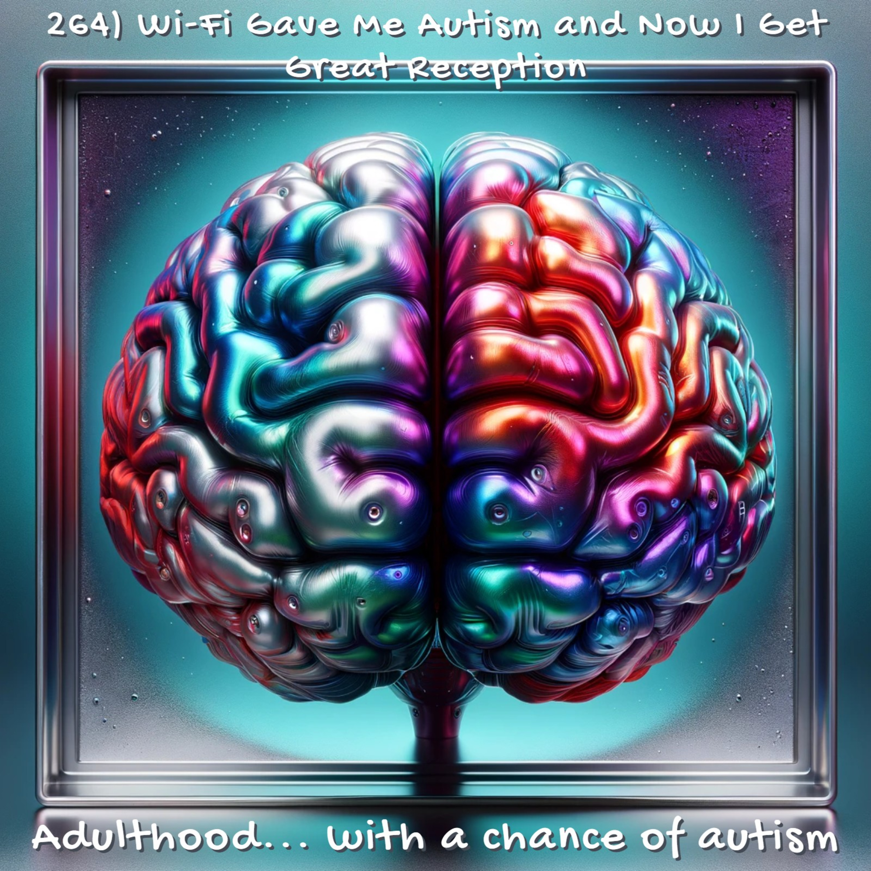 264) Wi-Fi Gave Me Autism and Now I Get Great Reception episode artwork