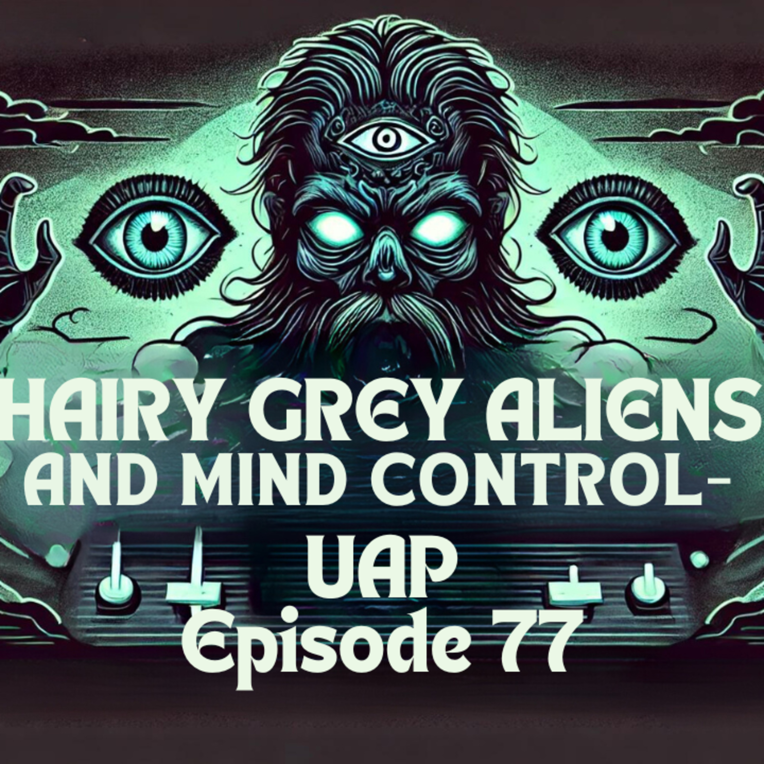 Uncovering Anomalies Podcast (UAP) - Episode 77 - Hairy Grey Aliens and Mind Control episode artwork