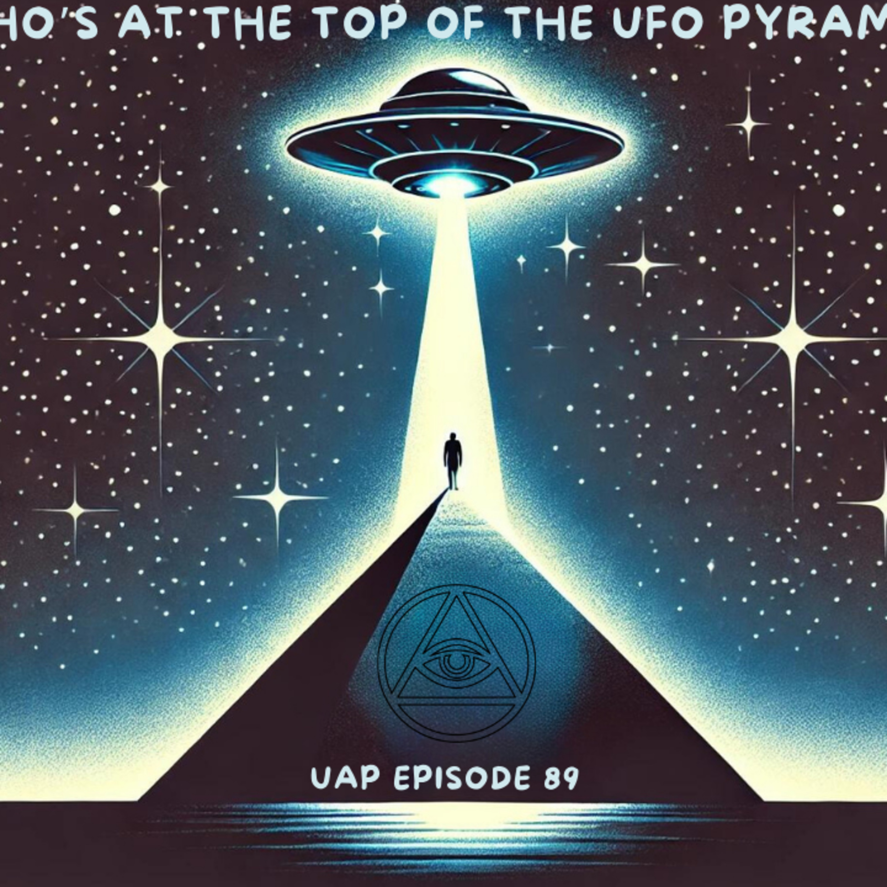 Uncovering Anomalies Podcast (UAP) - Episode 89 - Who's At The Top of The UFO Pyramid? episode artwork
