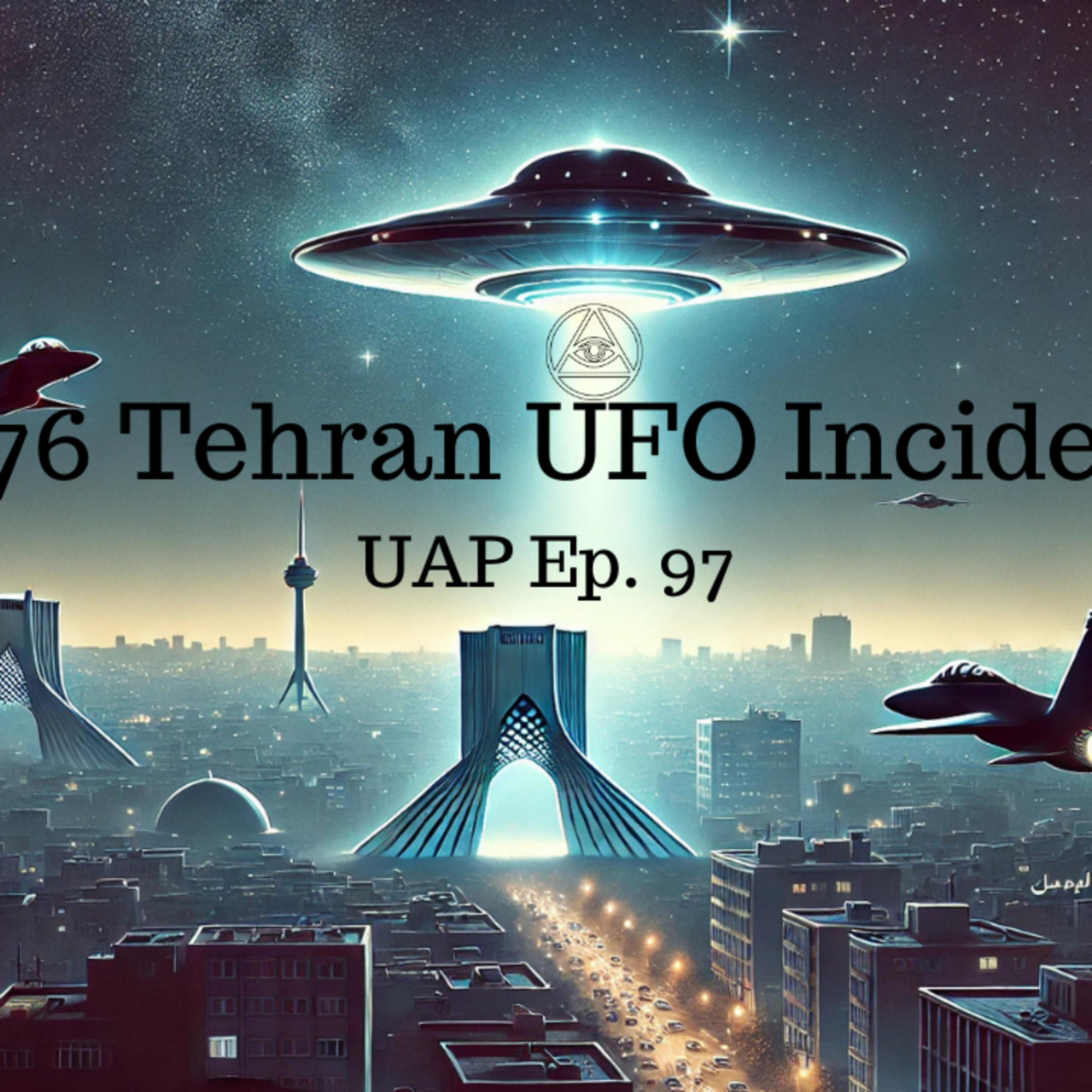 Uncovering Anomalies Podcast (UAP) - Episode 97 - 1976 Tehran, Iran UFO Incident episode artwork