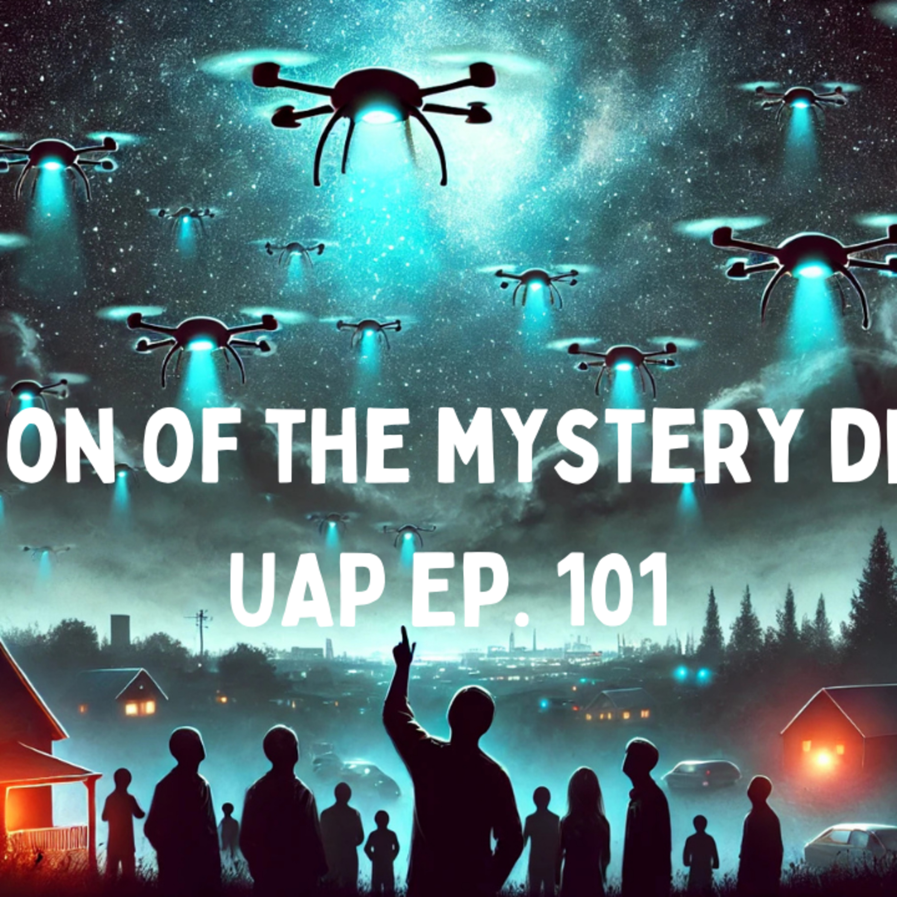 Uncovering Anomalies Podcast (UAP) - Episode 101 - Invasion of the Mystery Drones episode artwork