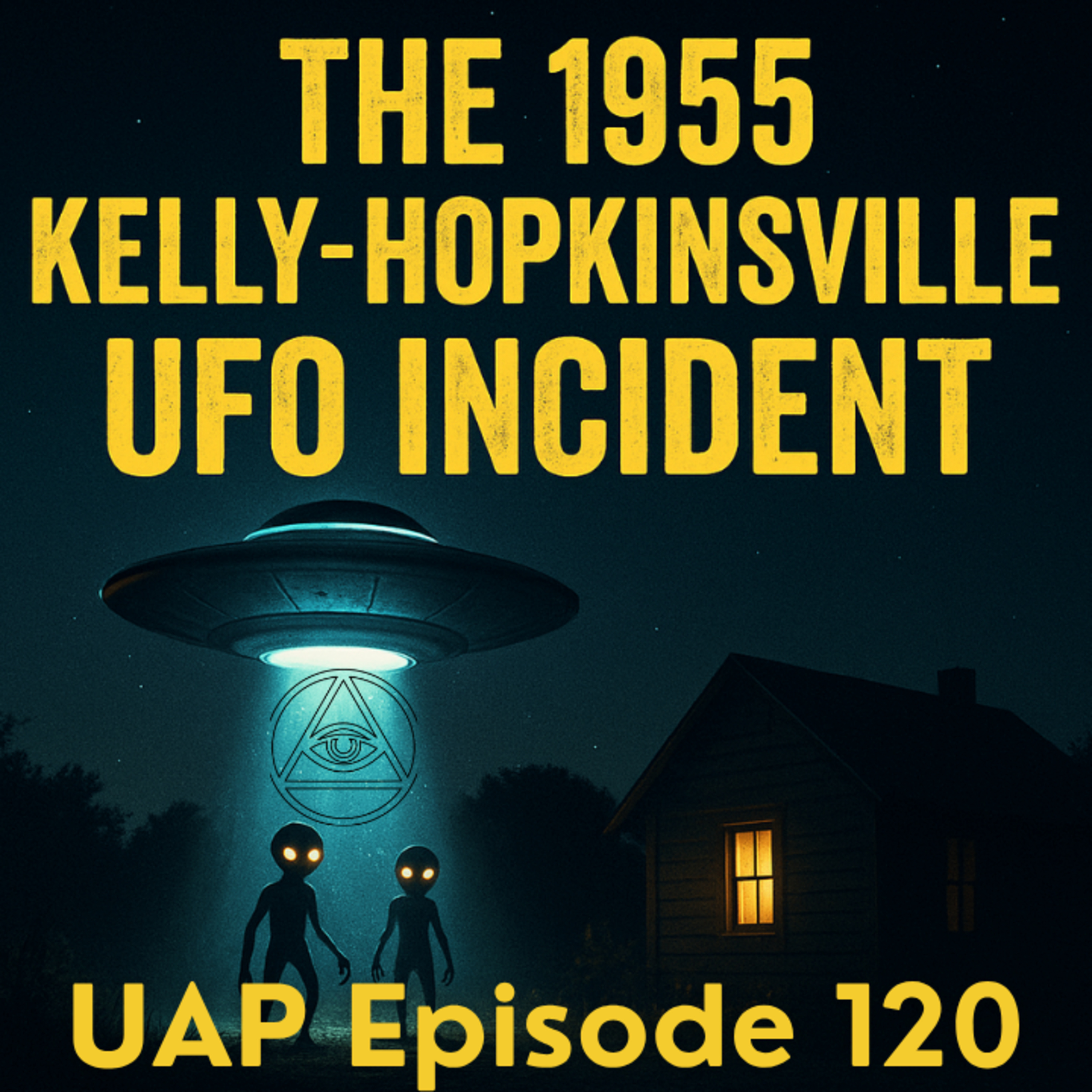 Uncovering Anomalies Podcast (UAP) - Episode 120 - The 1955 Kelly-Hopkinsville UFO Incident episode artwork