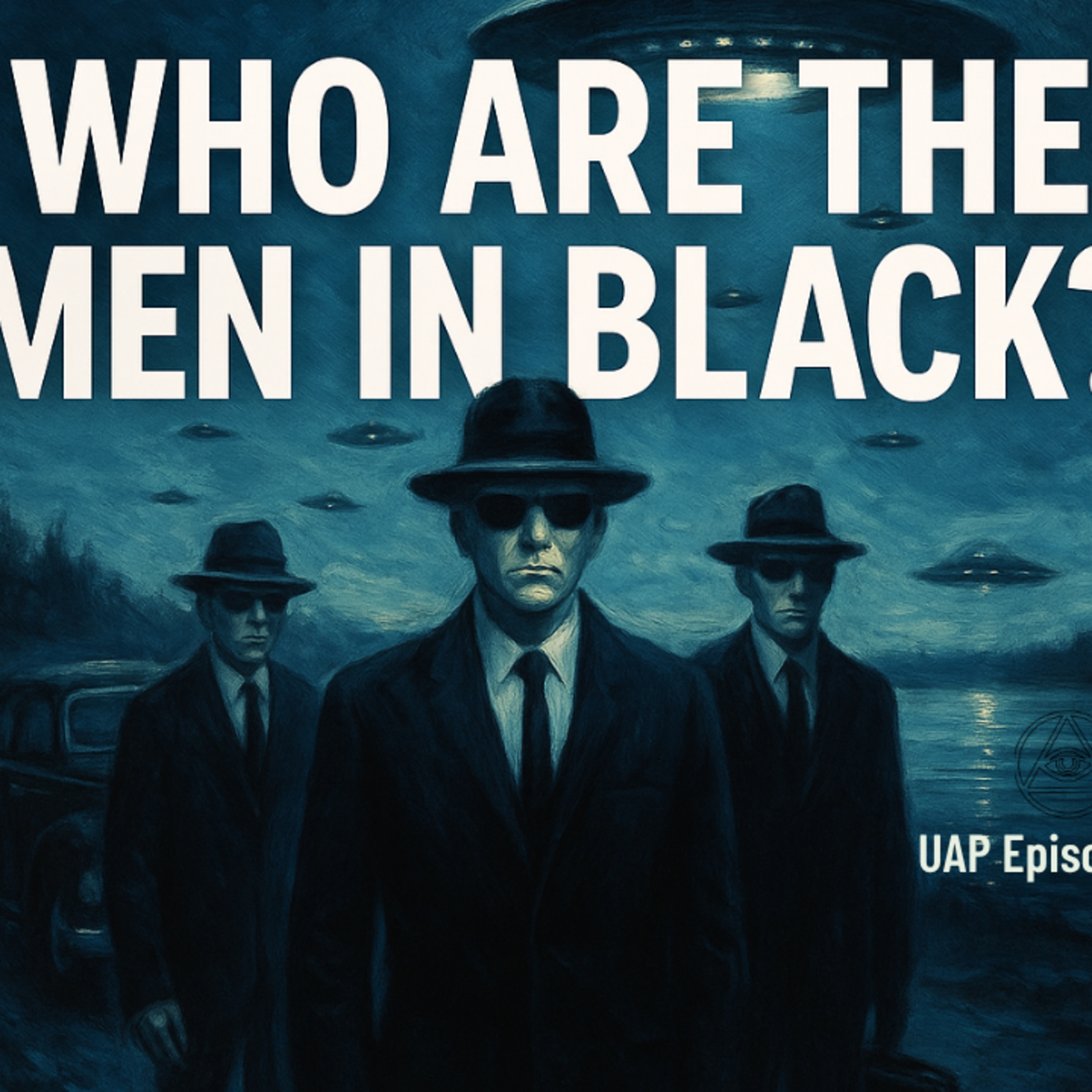Uncovering Anomalies Podcast (UAP) - Episode 127 - Who Are the Men in Black (MIB) episode artwork
