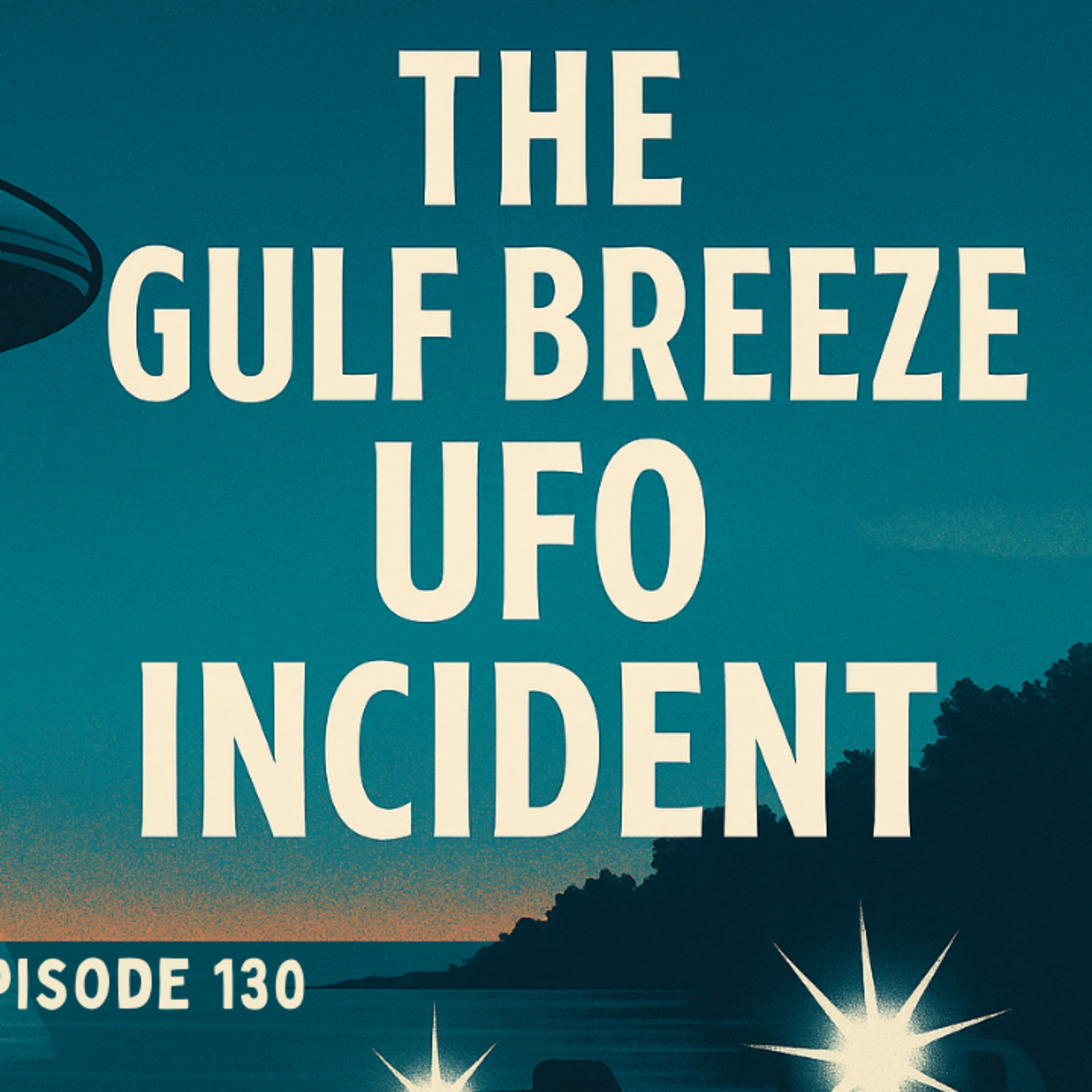 Uncovering Anomalies Podcast (UAP) - Episode 130 - The Gulf Breeze UFO Incident episode artwork