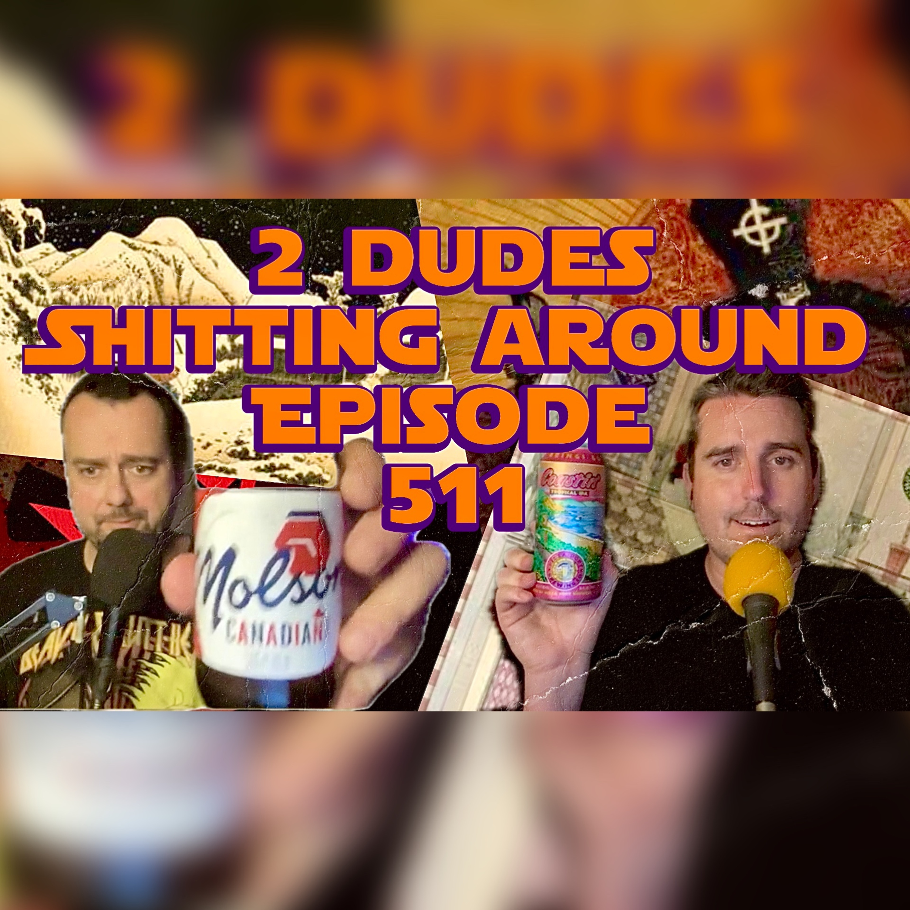 2 Dudes Sh*tting Around: Episode 511