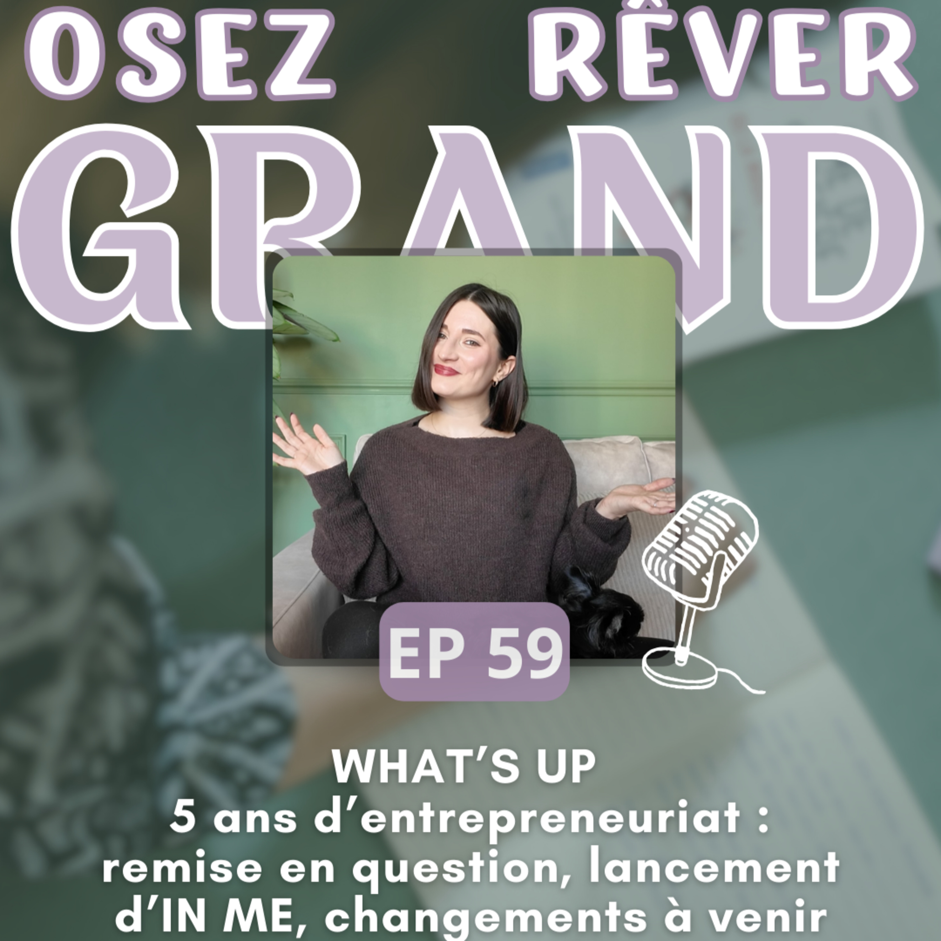 59. WHAT’S UP - 5 ans d’entrepreneuriat : remise en question, lancement d’IN ME, changements à venir...