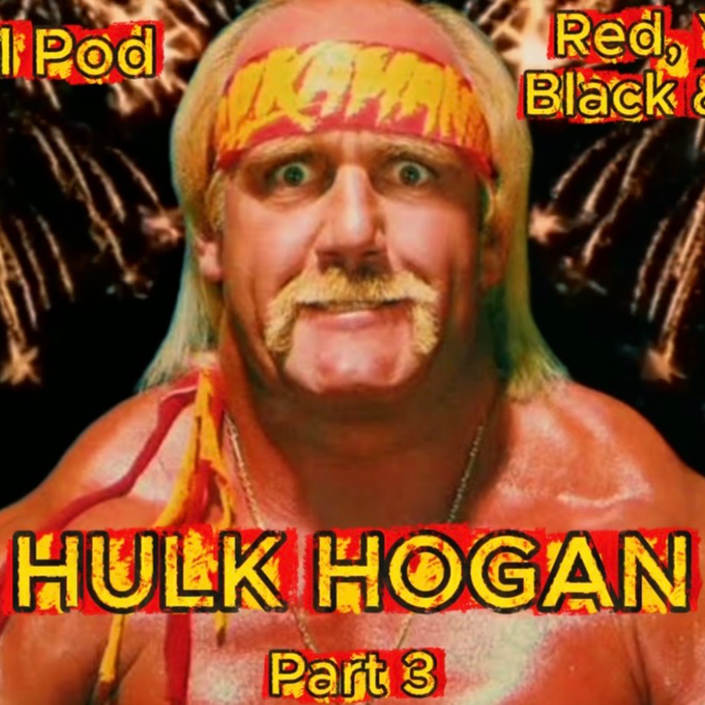 Hulk Hogan: Red, Yellow, Black & White Part 3 - Hulkamania Builds an Empire (Episode 117) episode artwork