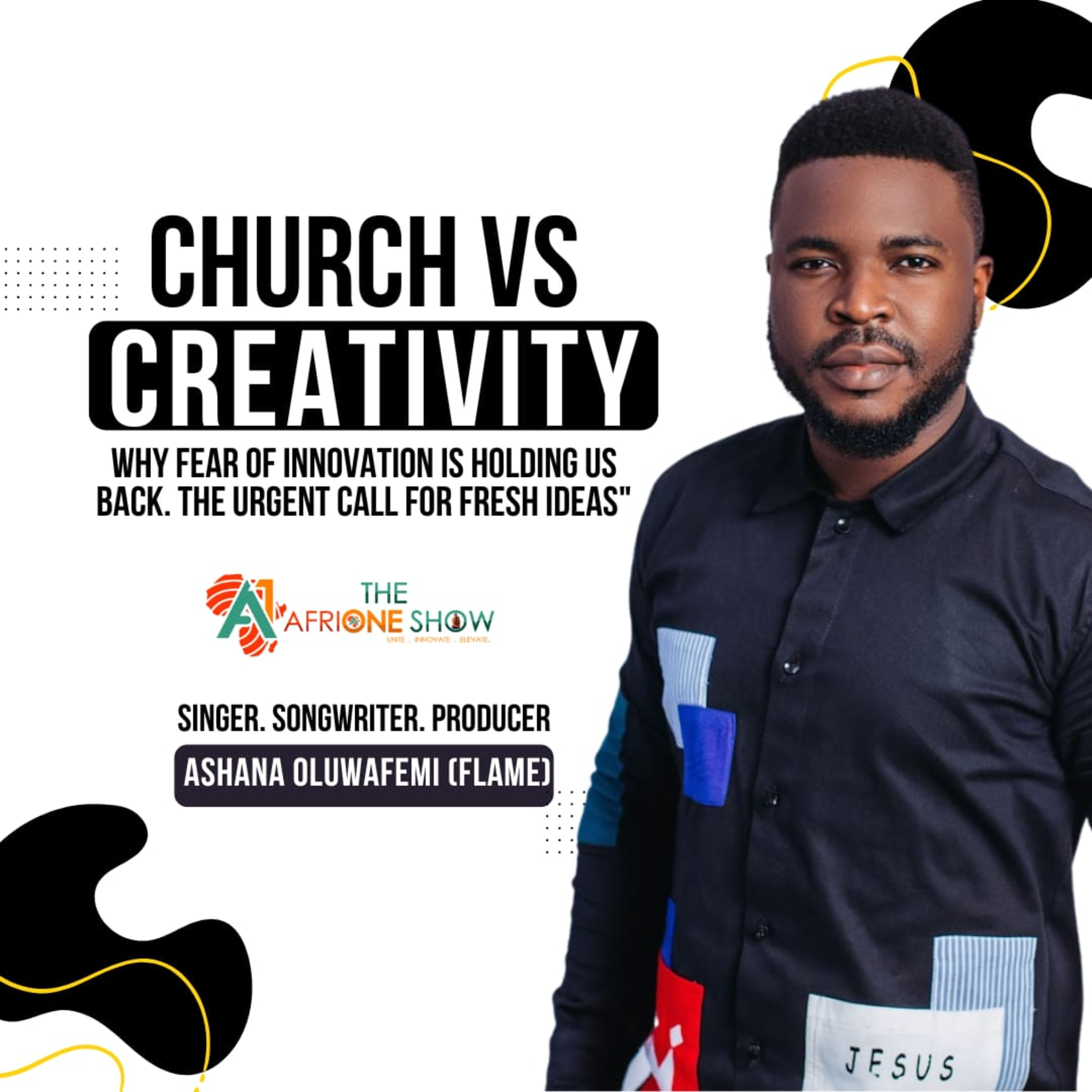 Ep. 46: Church Vs Creativity - Why Fear Of Innovation & The Urgent Call For Fresh Ideas | Femi Flame