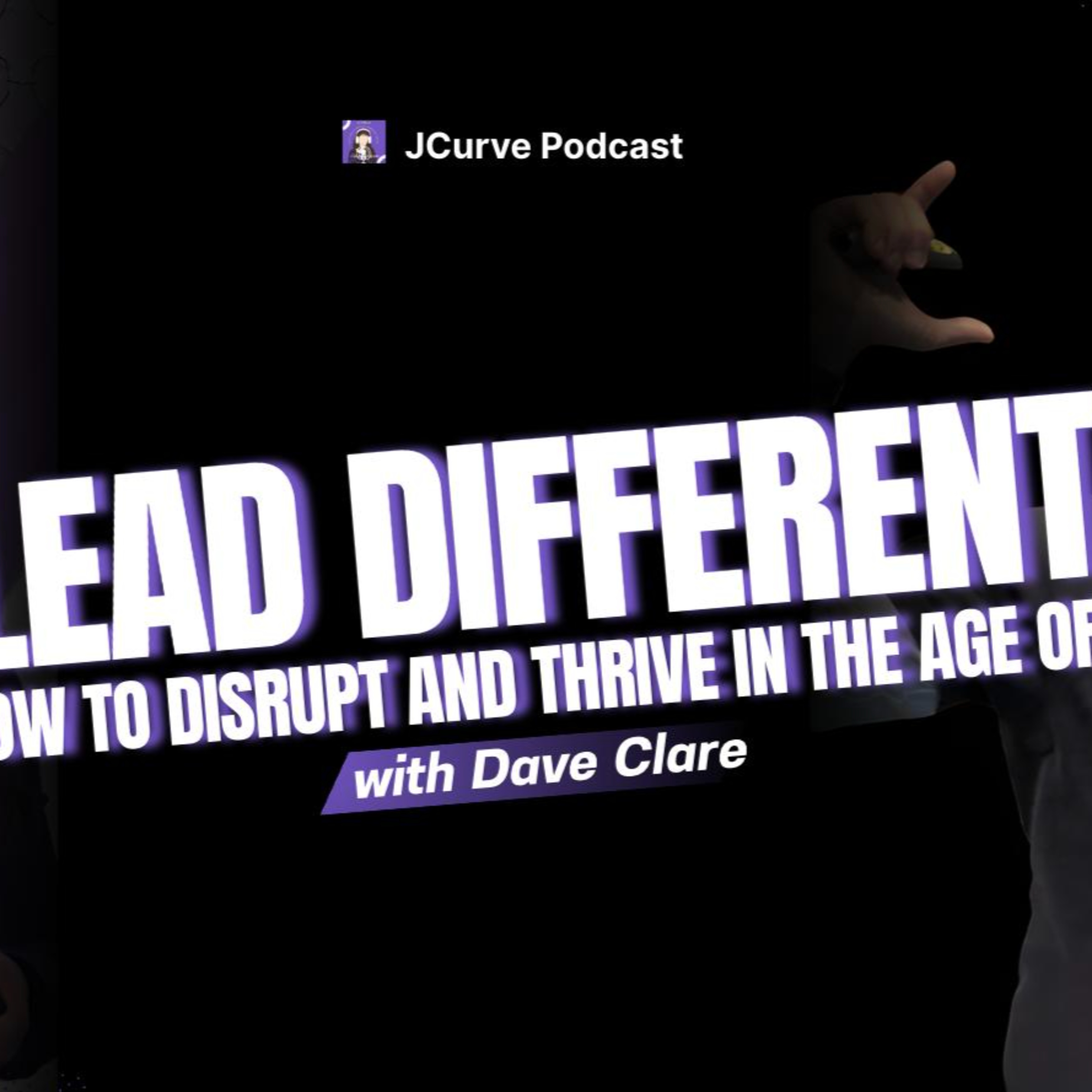 🎥 Lead Different : HOW TO DISRUPT AND THRIVE IN THE AGE OF AI WITH DAVE CLARE episode artwork