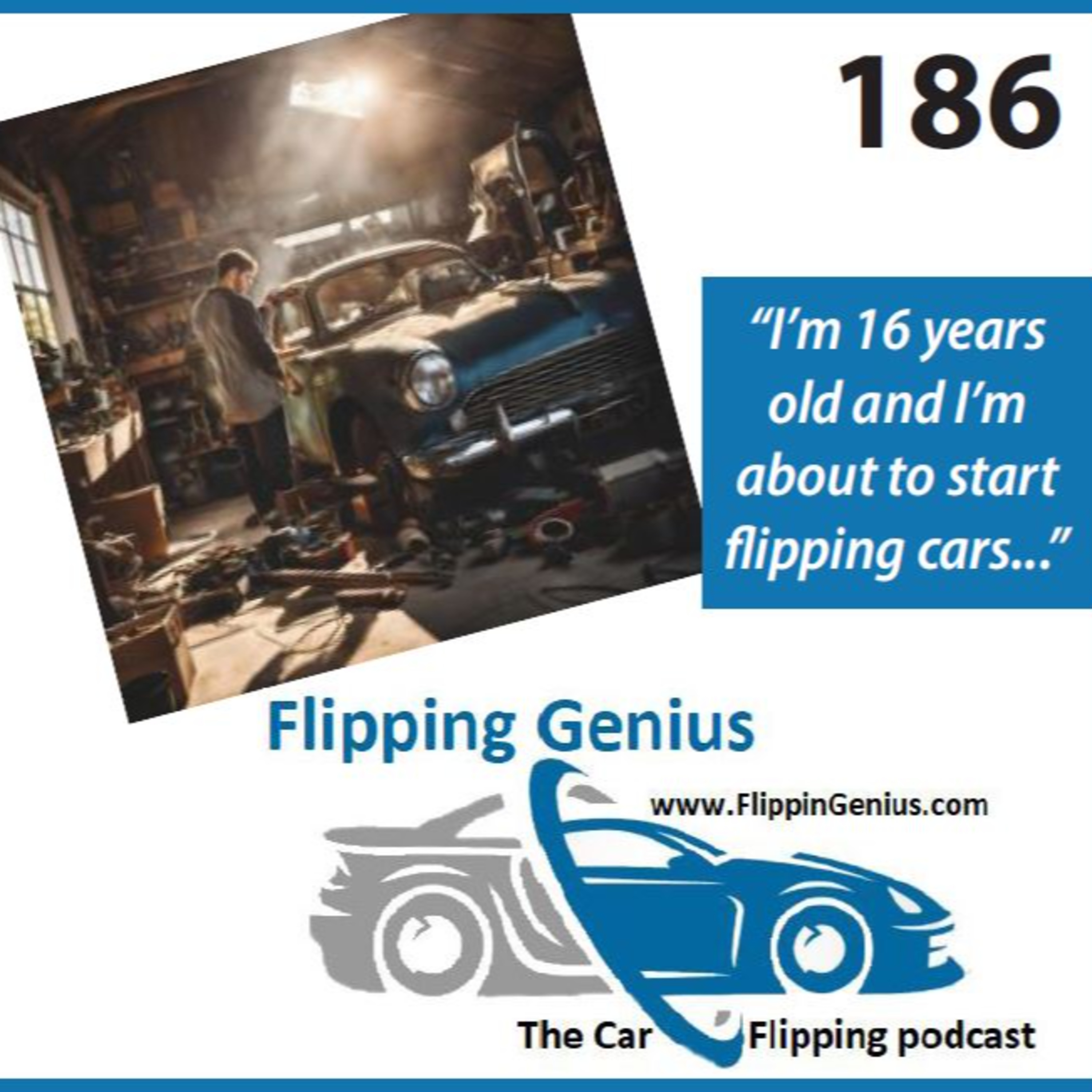 EP 186: "I’m 16 years old and I’m about to start flipping cars...."