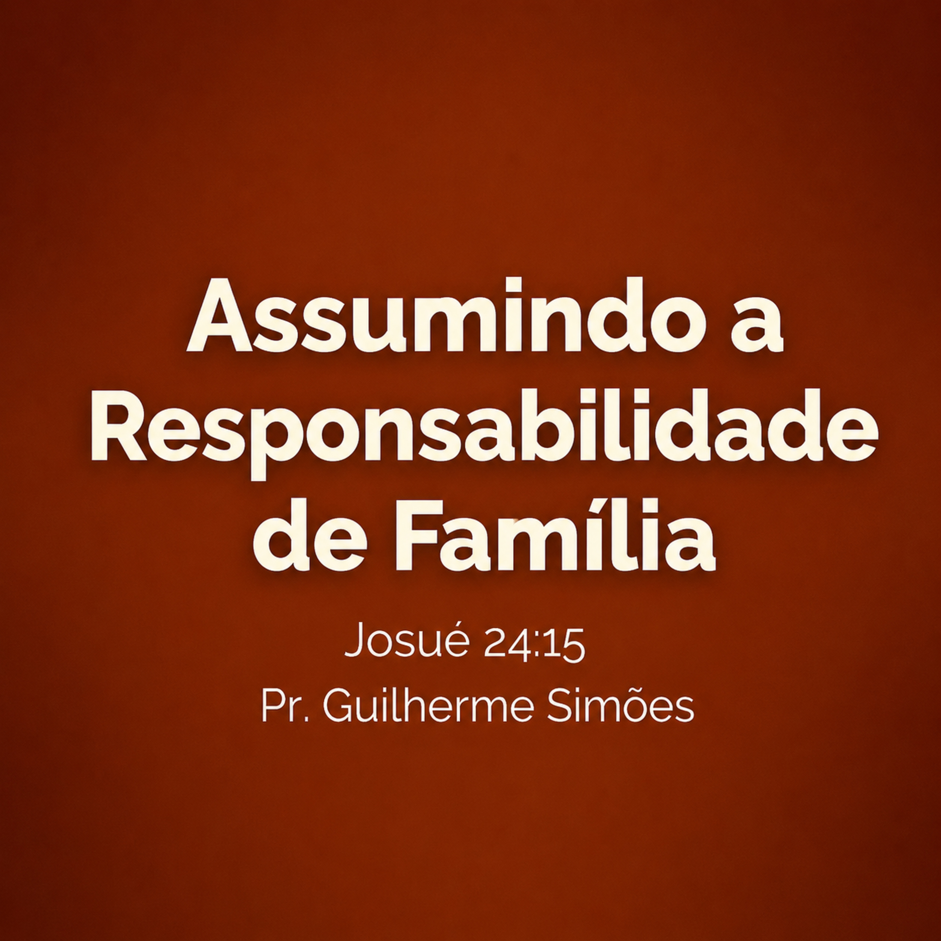Assumindo a Responsabilidade de Família - Pr. Guilherme Simões episode artwork