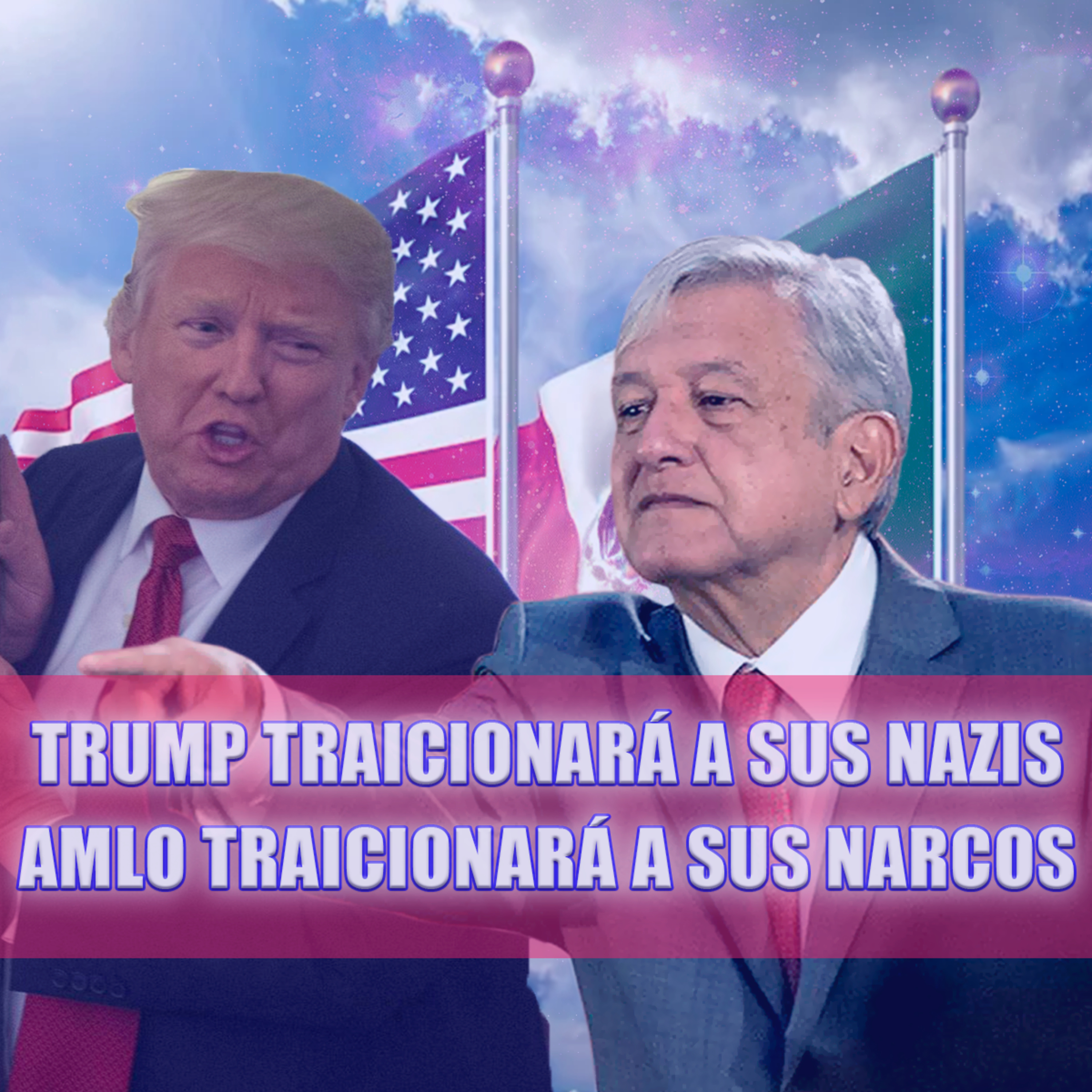 TRUMP traicionará a sus Nazis y AMLO traicionará a sus Narcos