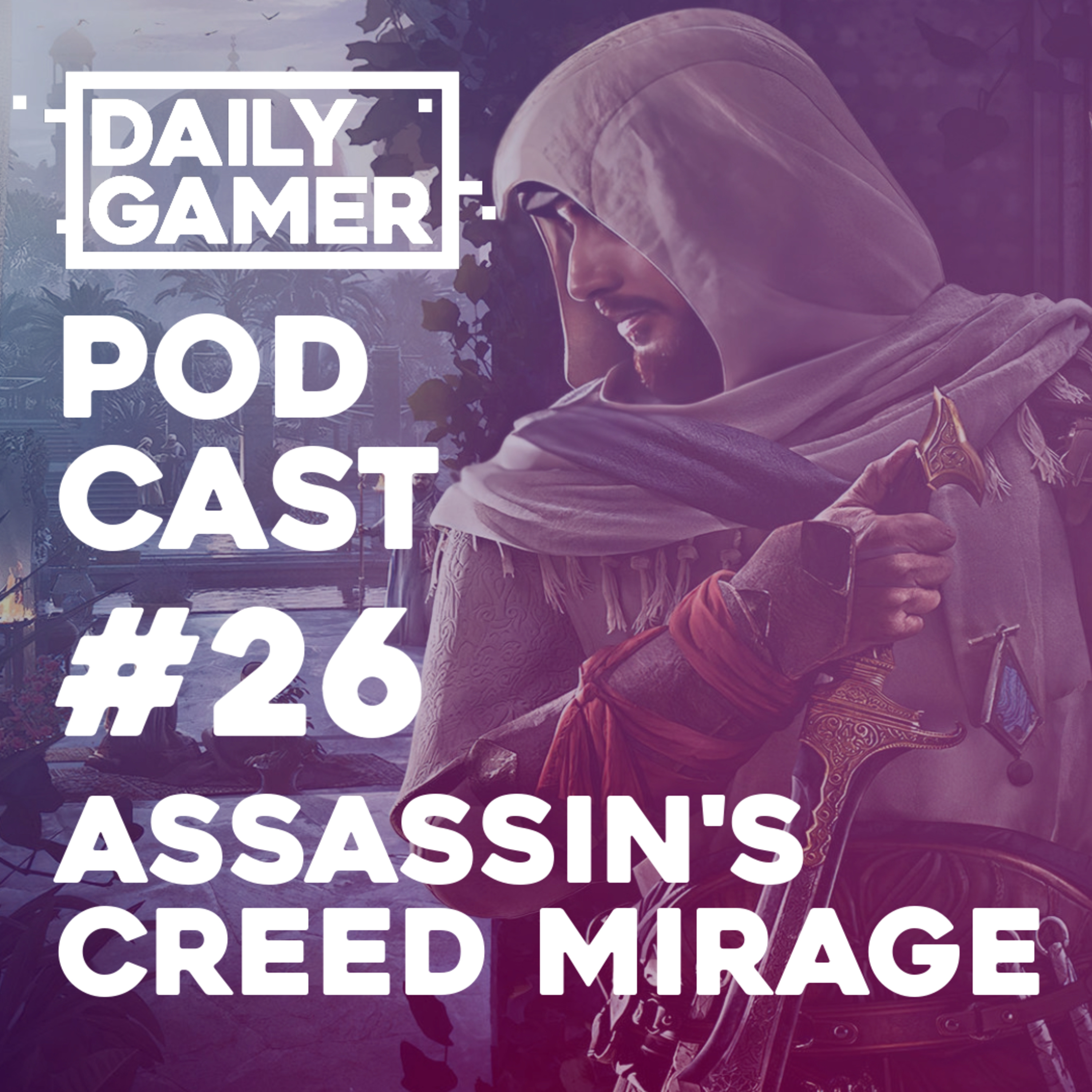 Assassin's Creed Mirage Is Here! - Episode 26 - The Daily Gamer Podcast episode artwork