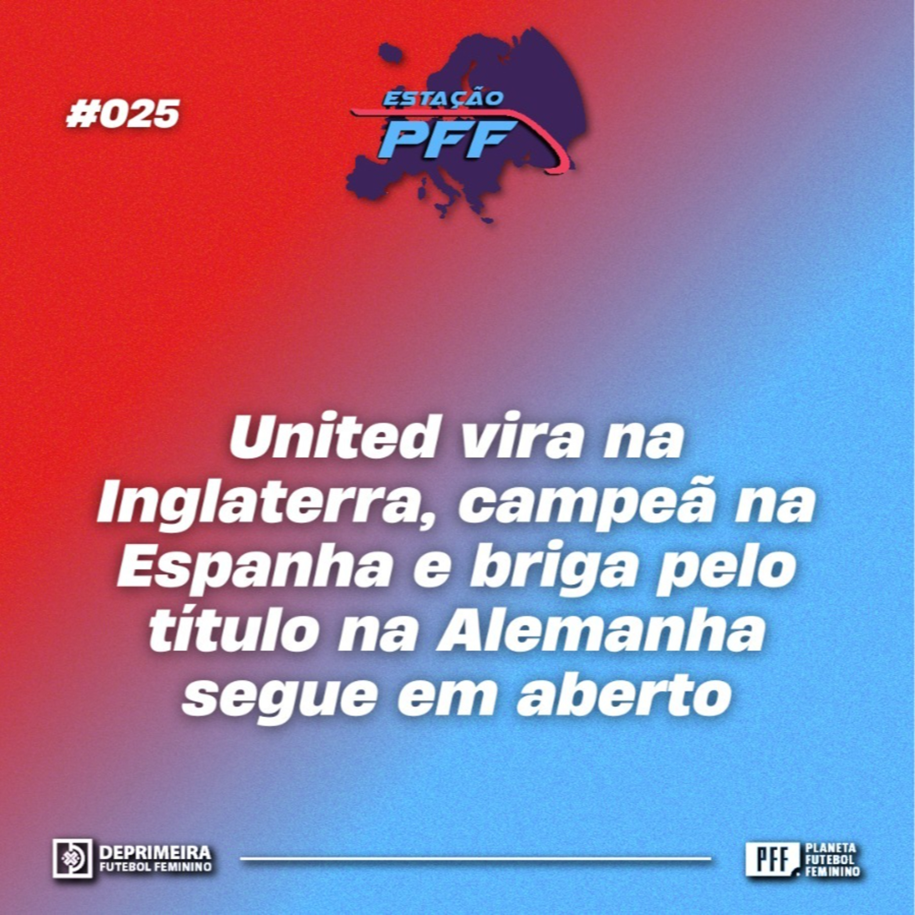 ESTAÇÃO PFF #025 - United vira na Inglaterra, campeã na Espanha e briga pelo título na Alemanha segue em aberto episode artwork